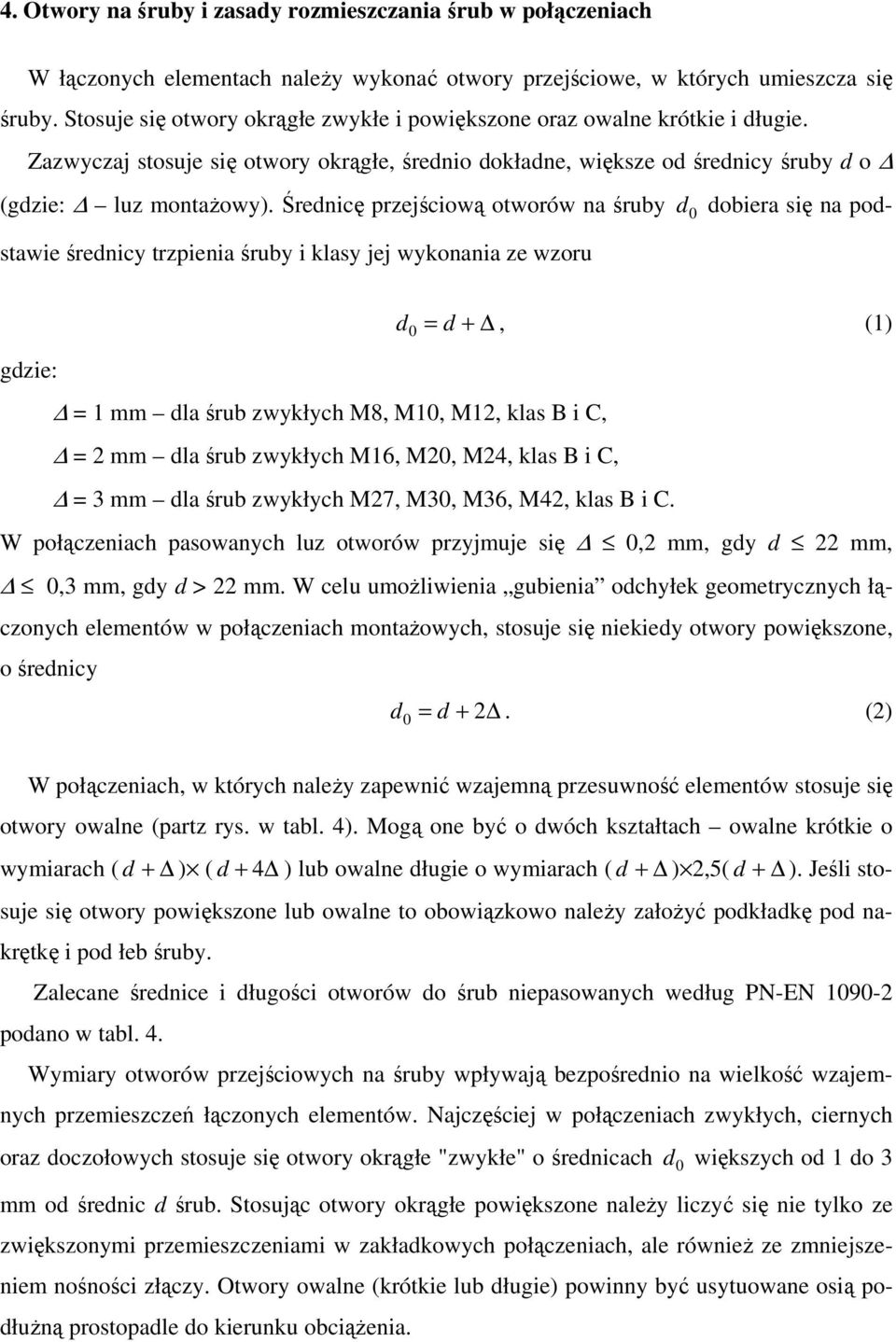 Średnicę przejściową otworów na śruby d 0 dobiera się na podstawie średnicy trzpienia śruby i klasy jej wykonania ze wzoru d 0 = d +, (1) gdzie: = 1 mm dla śrub zwykłych M8, M10, M12, klas B i C, = 2