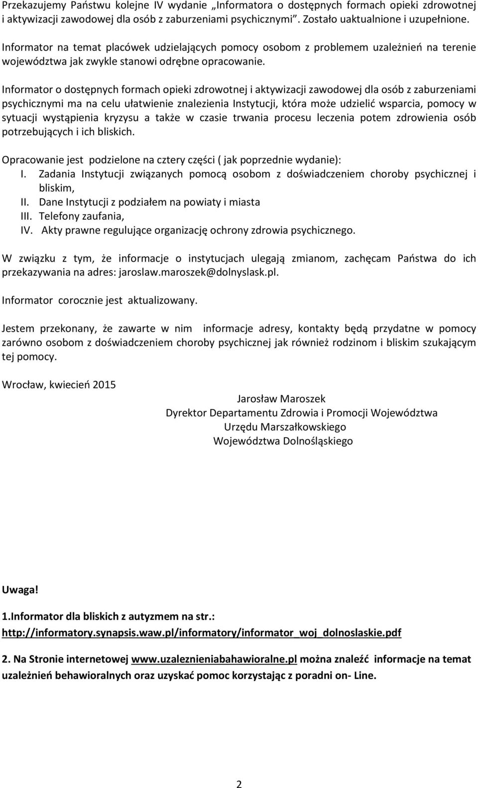 Informator o dostępnych formach opieki zdrowotnej i aktywizacji zawodowej dla osób z zaburzeniami psychicznymi ma na celu ułatwienie znalezienia Instytucji, która może udzielić wsparcia, pomocy w