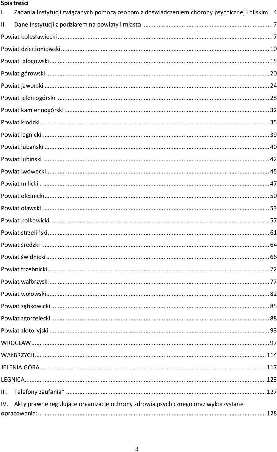 .. 39 Powiat lubański... 40 Powiat lubiński... 42 Powiat lwówecki... 45 Powiat milicki... 47 Powiat oleśnicki... 50 Powiat oławski... 53 Powiat polkowicki... 57 Powiat strzeliński... 61 Powiat średzki.