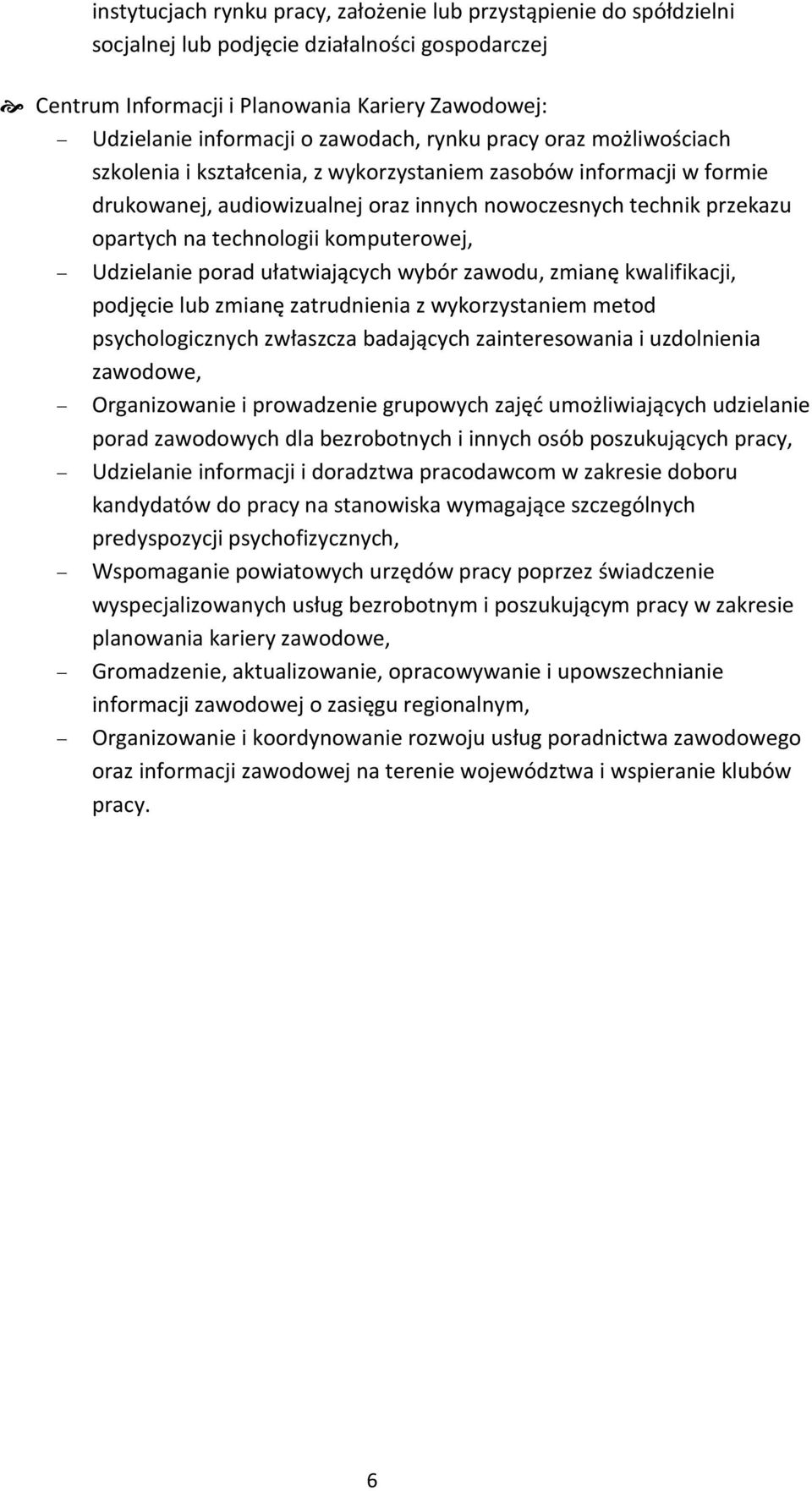 technologii komputerowej, Udzielanie porad ułatwiających wybór zawodu, zmianę kwalifikacji, podjęcie lub zmianę zatrudnienia z wykorzystaniem metod psychologicznych zwłaszcza badających