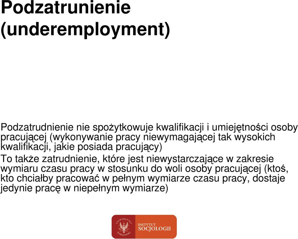 takŝe zatrudnienie, które jest niewystarczające w zakresie wymiaru czasu pracy w stosunku do woli osoby