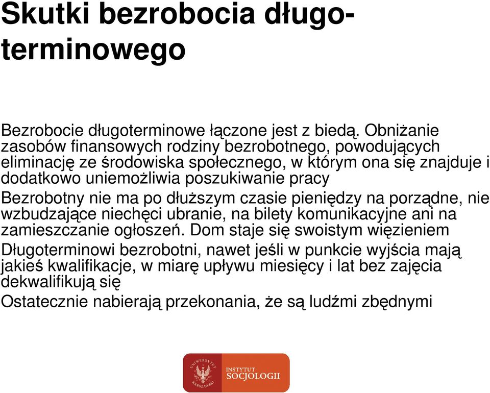 poszukiwanie pracy Bezrobotny nie ma po dłuŝszym czasie pieniędzy na porządne, nie wzbudzające niechęci ubranie, na bilety komunikacyjne ani na zamieszczanie