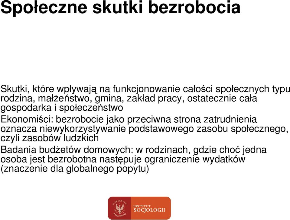 zatrudnienia oznacza niewykorzystywanie podstawowego zasobu społecznego, czyli zasobów ludzkich Badania budŝetów