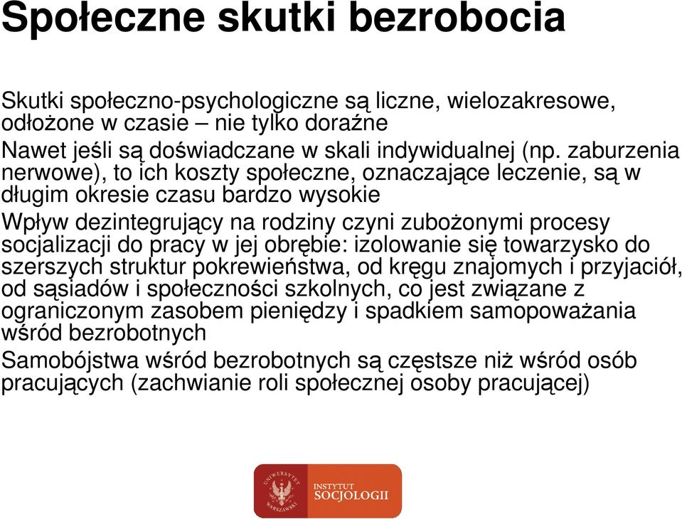 do pracy w jej obrębie: izolowanie się towarzysko do szerszych struktur pokrewieństwa, od kręgu znajomych i przyjaciół, od sąsiadów i społeczności szkolnych, co jest związane z