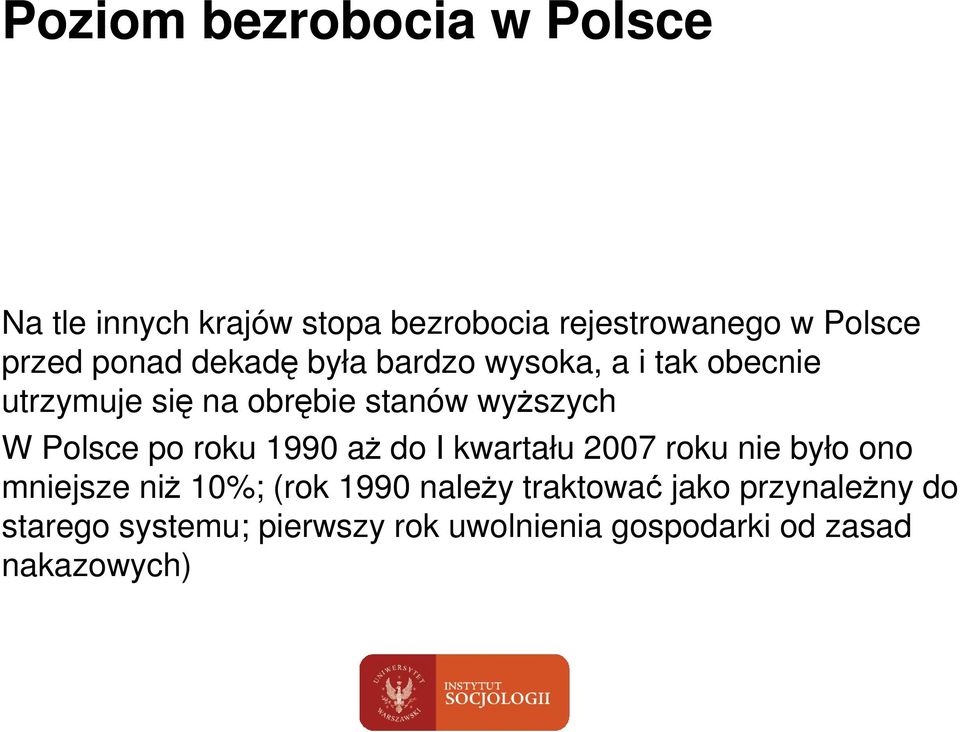 Polsce po roku 1990 aŝ do I kwartału 2007 roku nie było ono mniejsze niŝ 10%; (rok 1990 naleŝy