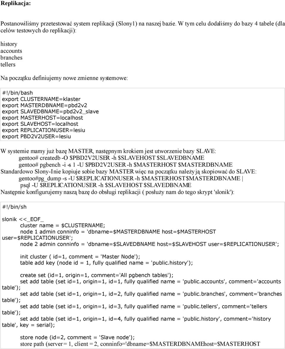 /bin/bash export CLUSTERNAME=klaster export MASTERDBNAME=pbd2v2 export SLAVEDBNAME=pbd2v2_slave export MASTERHOST=localhost export SLAVEHOST=localhost export REPLICATIONUSER=lesiu export