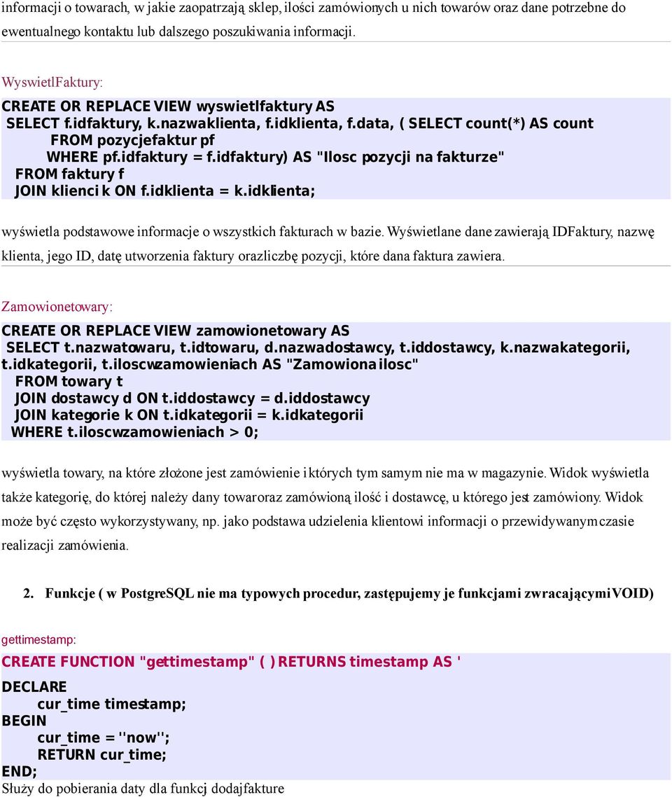 idfaktury) AS "Ilosc pozycji na fakturze" FROM faktury f JOIN klienci k ON f.idklienta = k.idklienta; wyświetla podstawowe informacje o wszystkich fakturach w bazie.