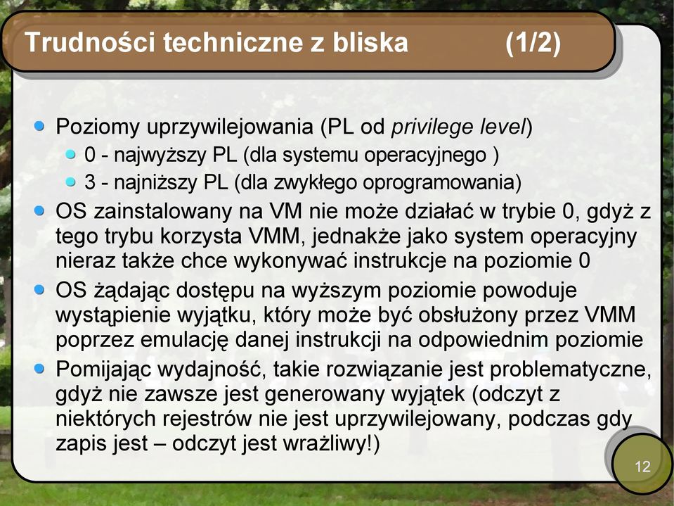 żądając dostępu na wyższym poziomie powoduje wystąpienie wyjątku, który może być obsłużony przez VMM poprzez emulację danej instrukcji na odpowiednim poziomie Pomijając