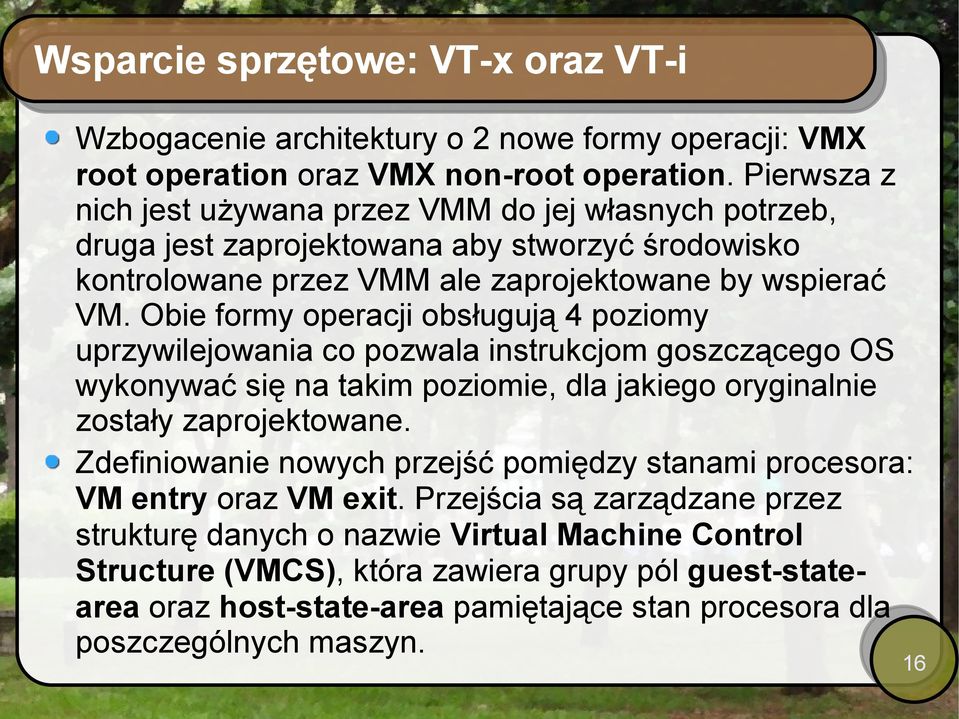 Obie formy operacji obsługują 4 poziomy uprzywilejowania co pozwala instrukcjom goszczącego OS wykonywać się na takim poziomie, dla jakiego oryginalnie zostały zaprojektowane.