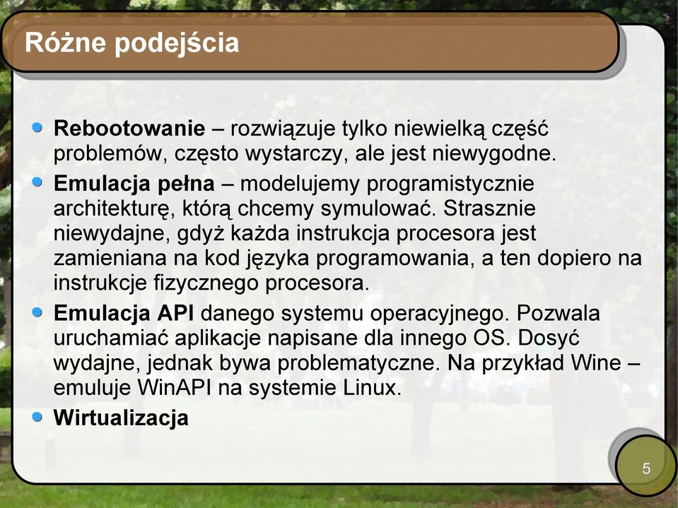 Strasznie niewydajne, gdyż każda instrukcja procesora jest zamieniana na kod języka programowania, a ten dopiero na instrukcje