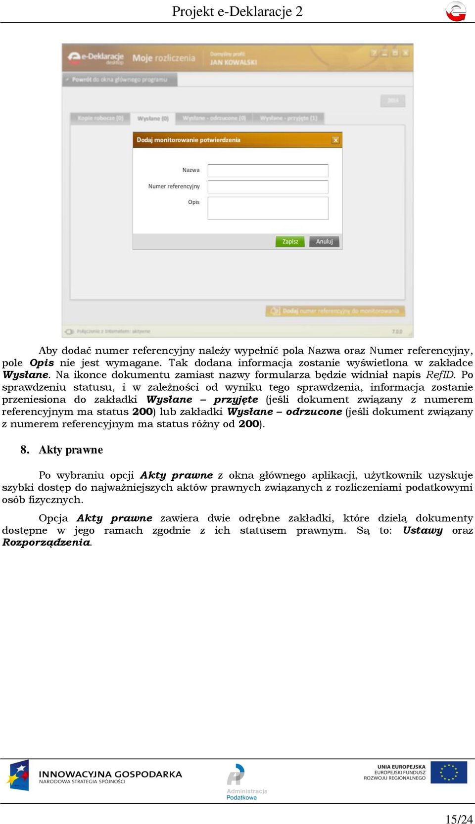 Po sprawdzeniu statusu, i w zależności od wyniku tego sprawdzenia, informacja zostanie przeniesiona do zakładki Wysłane przyjęte (jeśli dokument związany z numerem referencyjnym ma status 200) lub