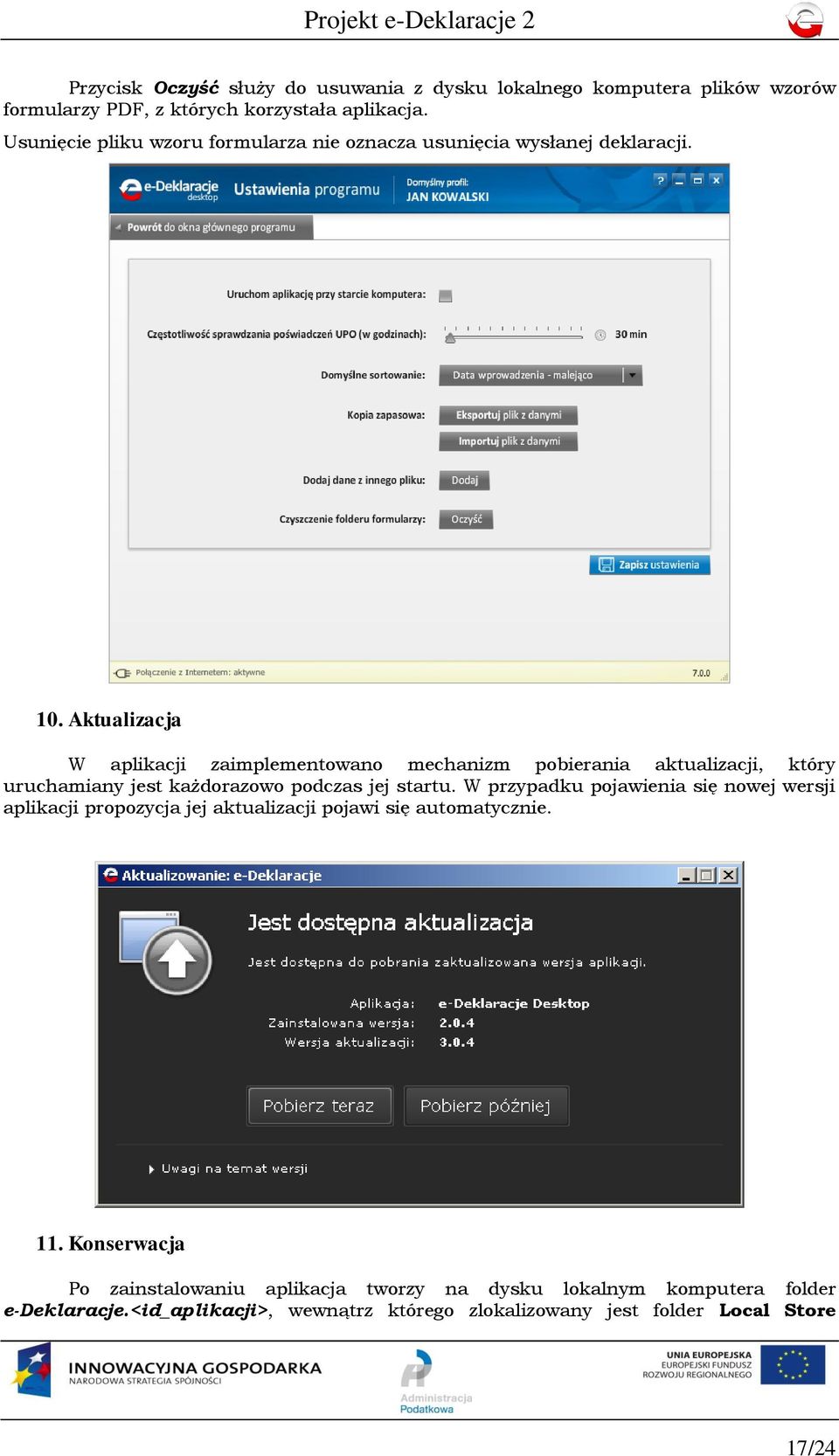 Aktualizacja W aplikacji zaimplementowano mechanizm pobierania aktualizacji, który uruchamiany jest każdorazowo podczas jej startu.