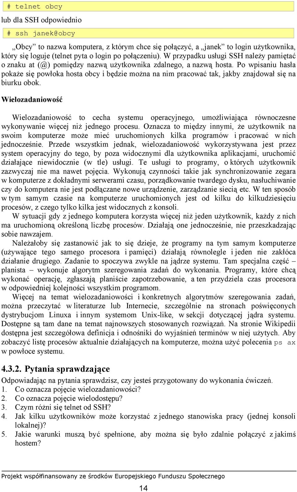 Po wpisaniu hasła pokaże się powłoka hosta obcy i będzie można na nim pracować tak, jakby znajdował się na biurku obok.