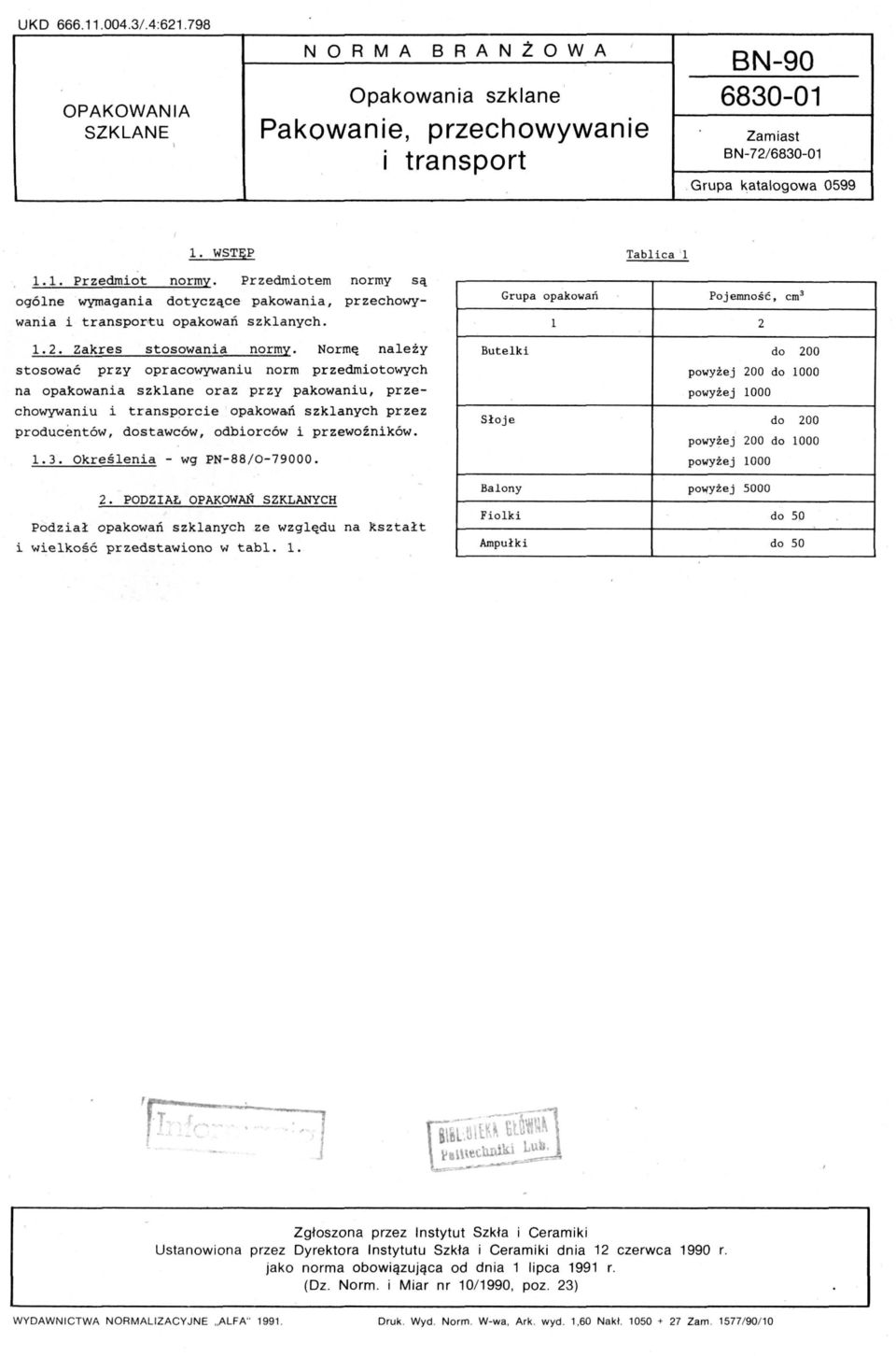 stosować przy opracowywaniu norm przedmiotowych na opakowania szklane oraz przy pakowaniu przechowywaniu i transporcie opakowań szklanych przez producentów dostawców odbiorców i przewoźników 13