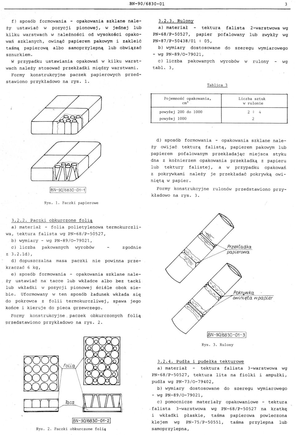 przedstawiono przykładowo na rys 1 323 Rulony a) materiał tektura falista 2-warstwowa wg PN-68/P-50527 papier pofalowany lub zwykły wg PN-87/P-50438/01 7 05 b) wymiary dostosowane do szeregu