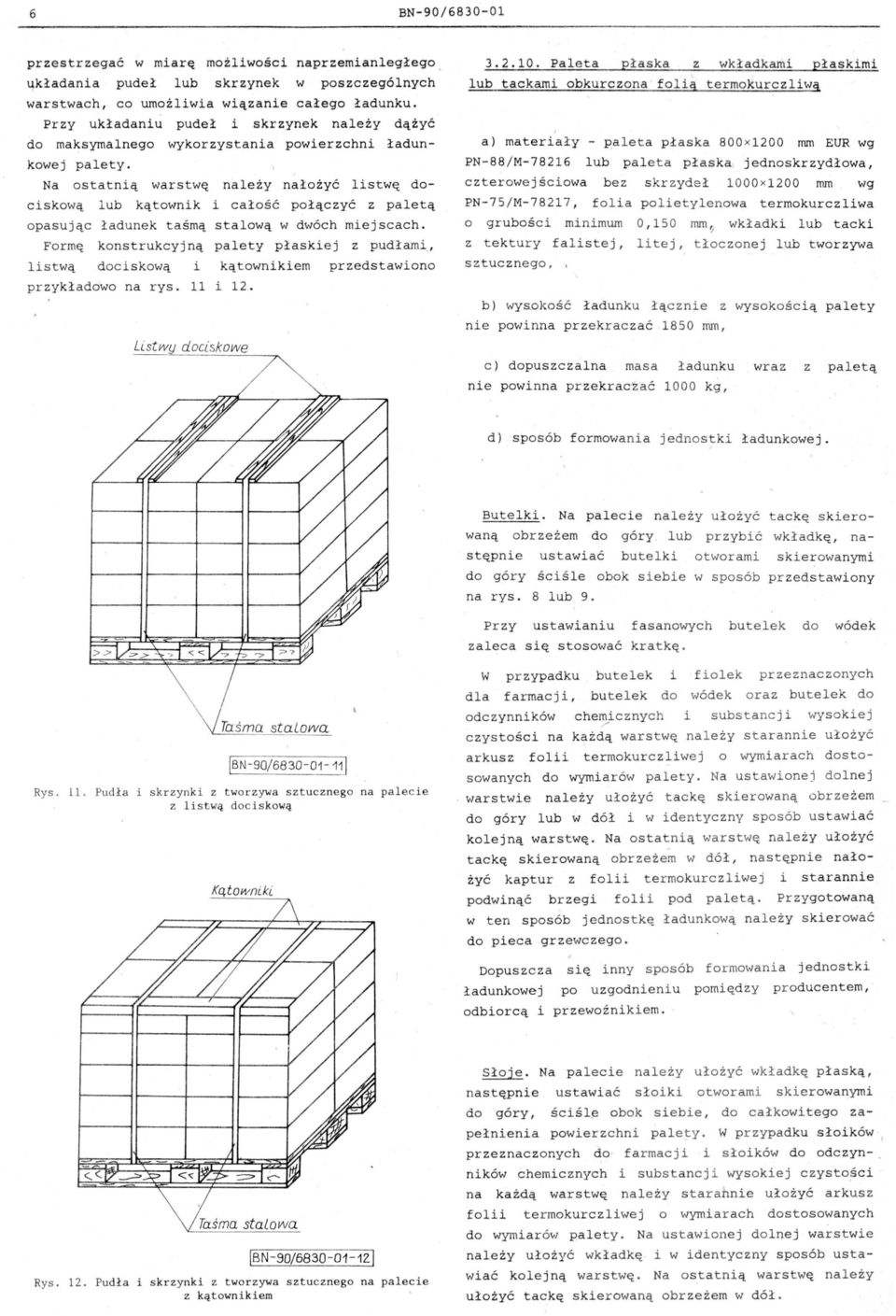 nałożyć lis twę dociskową lub kątownik i całość po łączyć z paletą o pasują c ładunek taśmą stalową w dwóch miejscach F o rmę konstrukcyjną palety płaskiej z pudłami " listwą d oc iskową i