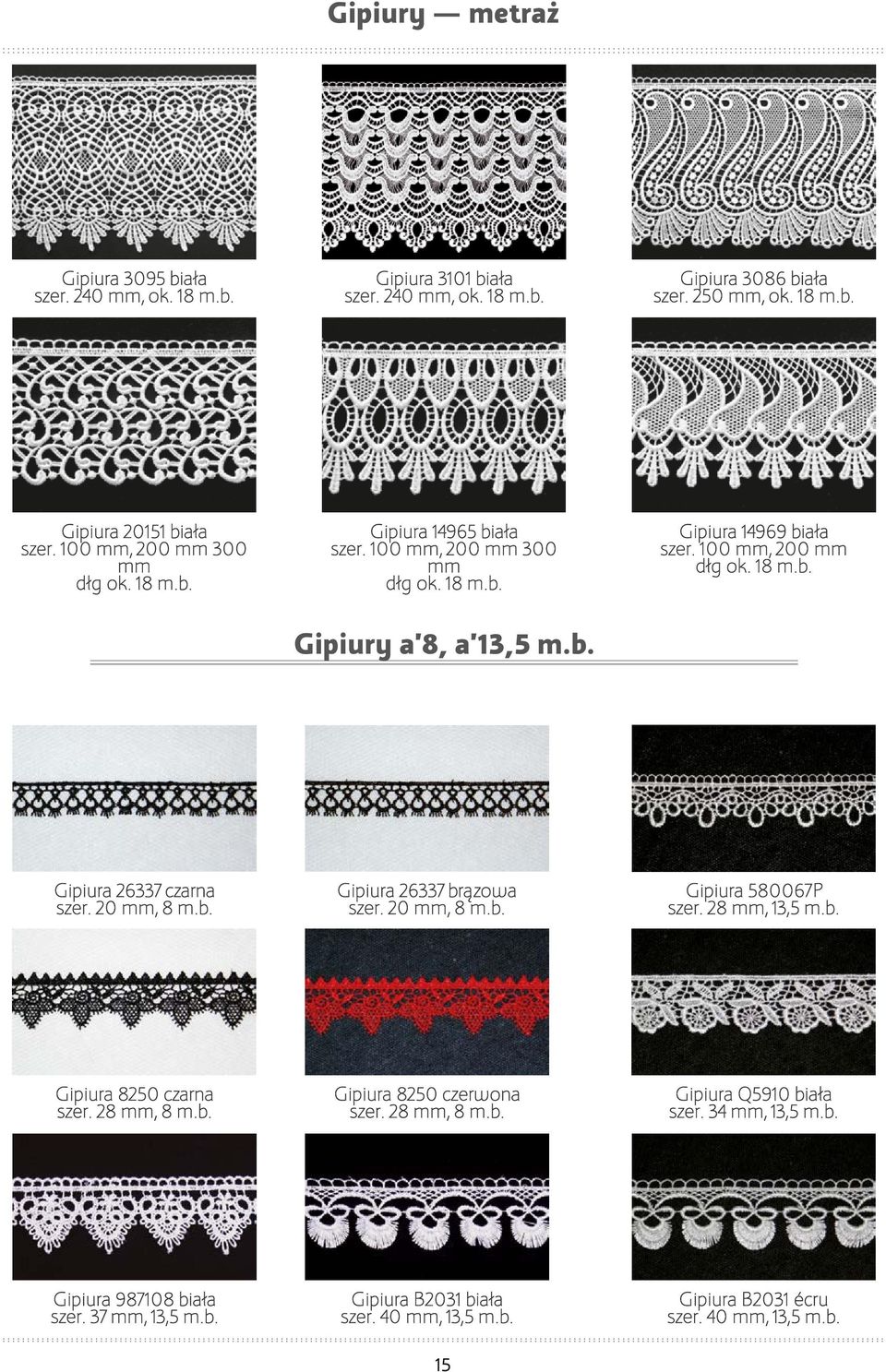 20 mm, 8 m.b. Gipiura 26337 brązowa szer. 20 mm, 8 m.b. Gipiura 067P szer. 28 mm, 13,5 m.b. Gipiura 8250 czarna szer. 28 mm, 8 m.b. Gipiura 8250 czerwona szer. 28 mm, 8 m.b. Gipiura Q5910 biała szer.
