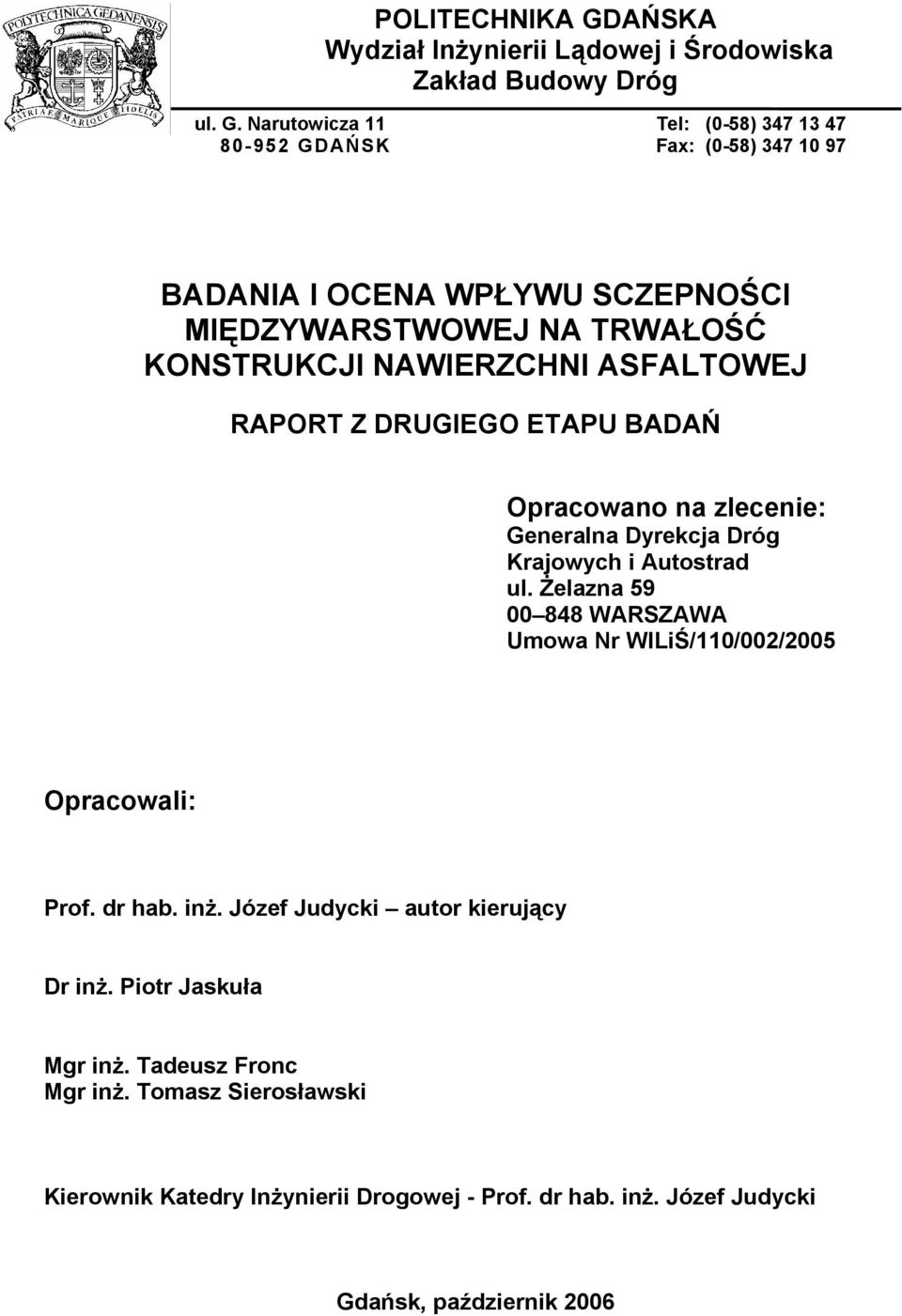 Narutowicza 11 Tel: (0-58) 347 13 47 80-952 GDAŃSK Fax: (0-58) 347 10 97 BADANIA I OCENA WPŁYWU SCZEPNOŚCI MIĘDZYWARSTWOWEJ NA TRWAŁOŚĆ KONSTRUKCJI NAWIERZCHNI