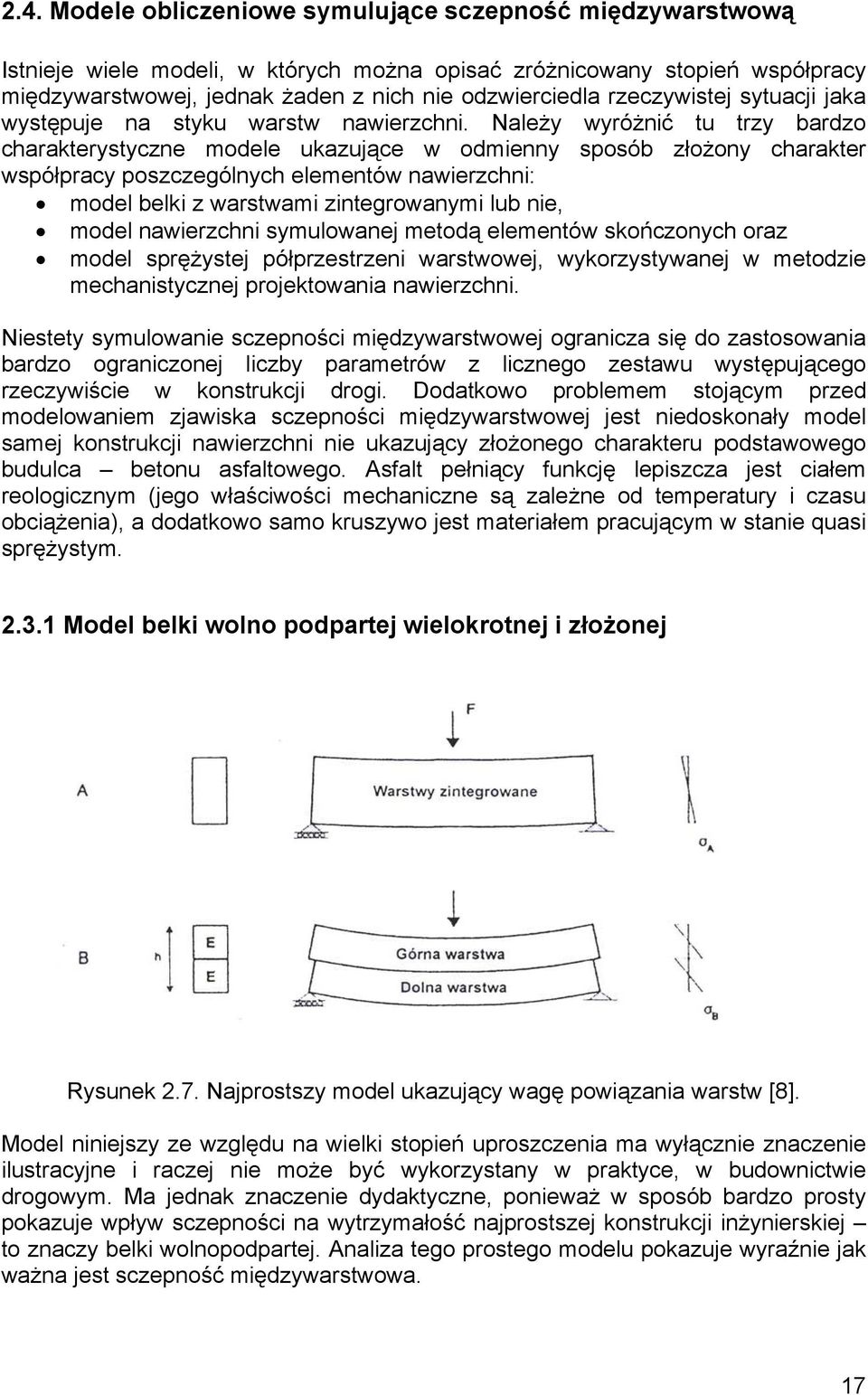 Należy wyróżnić tu trzy bardzo charakterystyczne modele ukazujące w odmienny sposób złożony charakter współpracy poszczególnych elementów nawierzchni: model belki z warstwami zintegrowanymi lub nie,