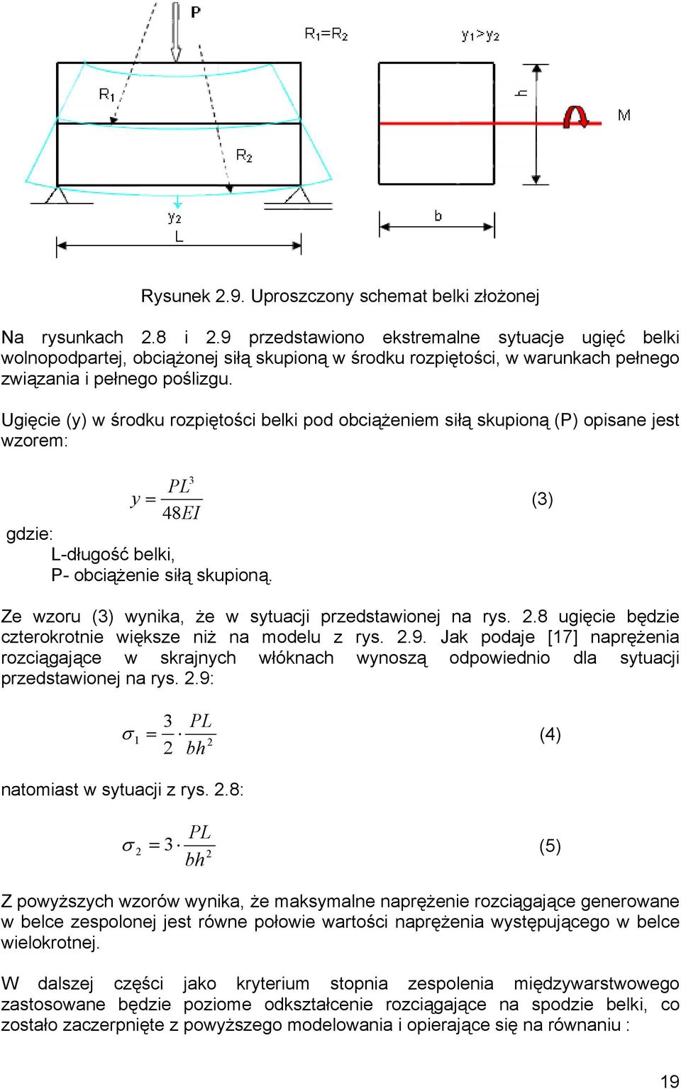 Ugięcie (y) w środku rozpiętości belki pod obciążeniem siłą skupioną (P) opisane jest wzorem: 3 PL y = (3) 48EI gdzie: L-długość belki, P- obciążenie siłą skupioną.