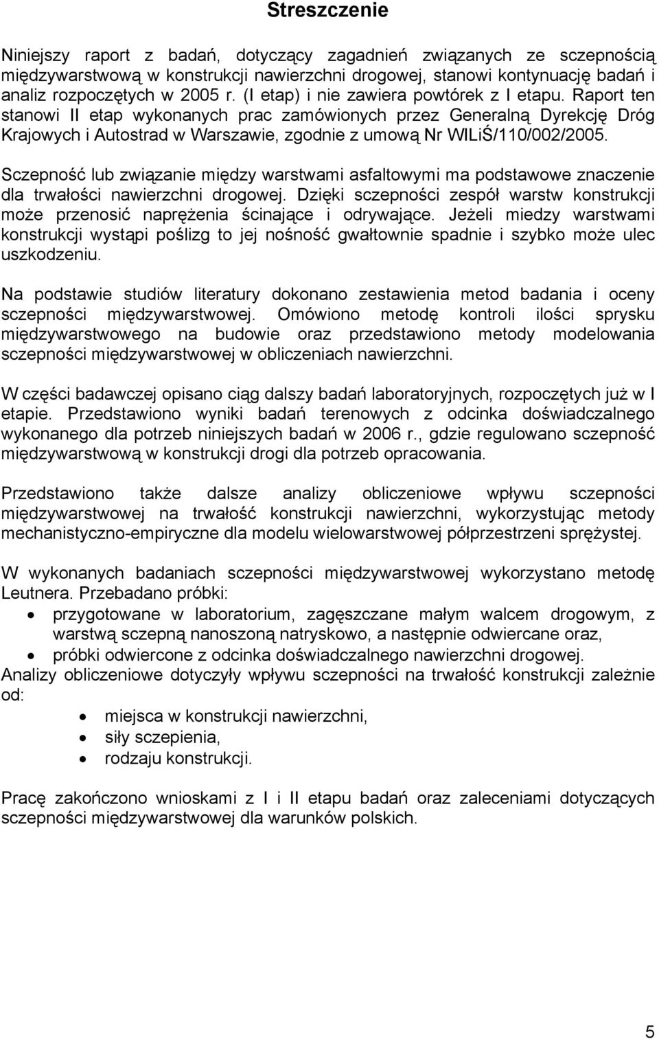 Raport ten stanowi II etap wykonanych prac zamówionych przez Generalną Dyrekcję Dróg Krajowych i Autostrad w Warszawie, zgodnie z umową Nr WILiŚ/110/002/2005.