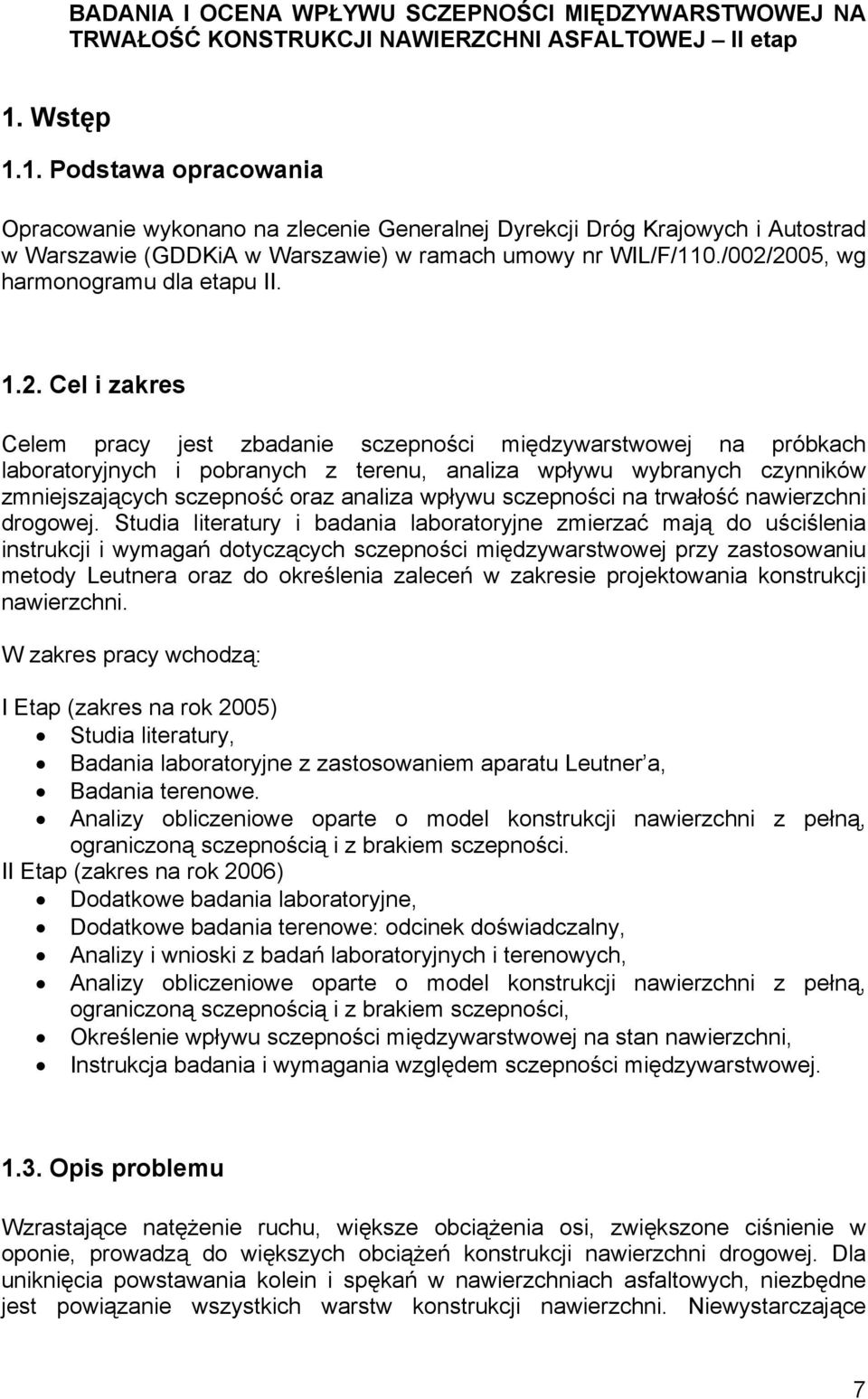 /002/2005, wg harmonogramu dla etapu II. 1.2. Cel i zakres Celem pracy jest zbadanie sczepności międzywarstwowej na próbkach laboratoryjnych i pobranych z terenu, analiza wpływu wybranych czynników