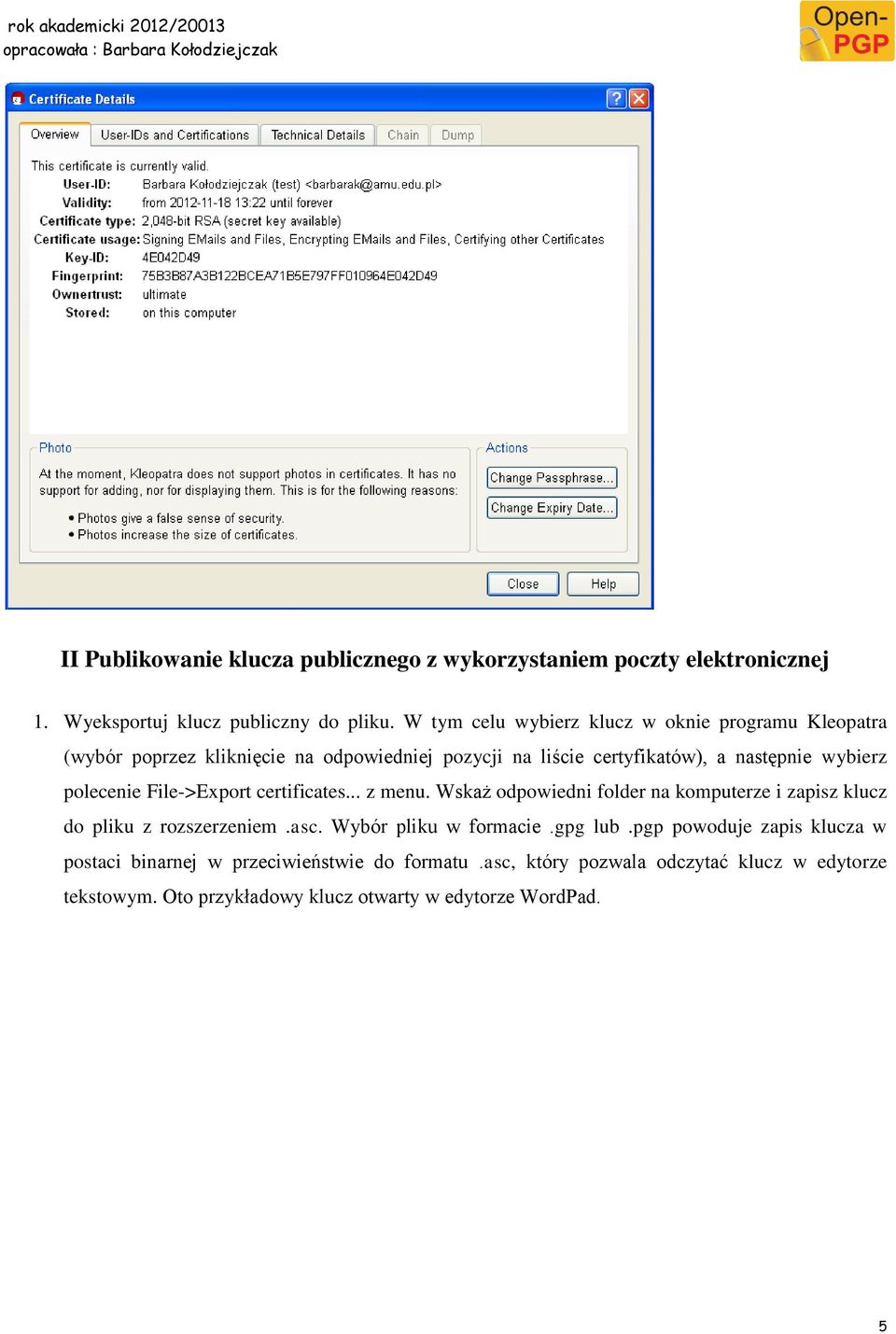 polecenie File->Export certificates... z menu. Wskaż odpowiedni folder na komputerze i zapisz klucz do pliku z rozszerzeniem.asc.