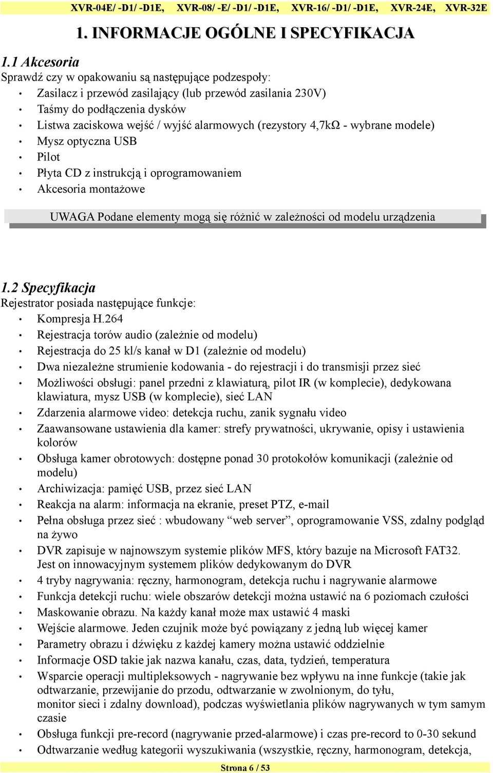 (rezystory 4,7kΩ - wybrane modele) Mysz optyczna USB Pilot Płyta CD z instrukcją i oprogramowaniem Akcesoria montażowe UWAGA Podane elementy mogą się różnić w zależności od modelu urządzenia 1.