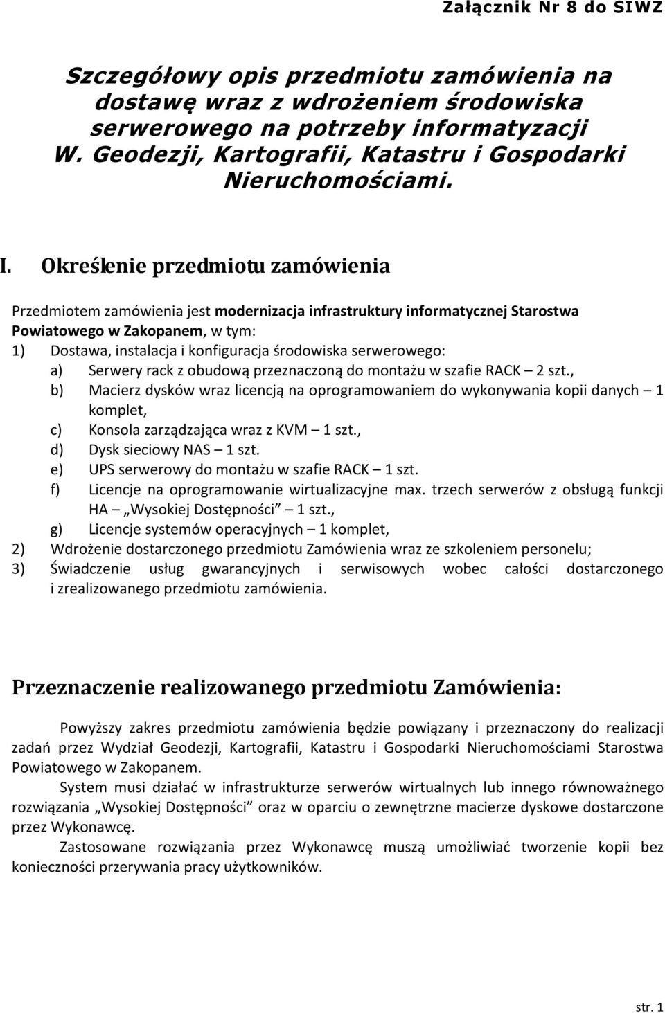 Określenie przedmiotu zamówienia Przedmiotem zamówienia jest modernizacja infrastruktury informatycznej Starostwa Powiatowego w Zakopanem, w tym: 1) Dostawa, instalacja i konfiguracja środowiska