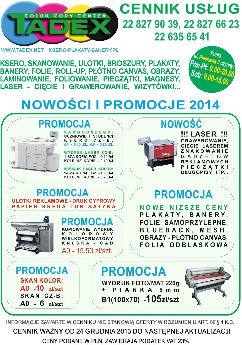 WIZYTÓWKI... ny: n-pt: 8 Sob: 9.00-20.00.00-5. 00 NOWOŚCI I PROMOCJE 204 PROMOCJA NOWOŚĆ S A M O O B S Ł U G A : UCZNIOWIE I STUDENCI K S E R O C Z - B : - 0,0 ZŁ, A3-0,20 ZŁ!!! LASER!