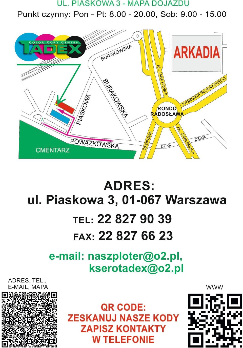 Piaskowa 3, 0-067 Warszawa 22 827 90 39 FAX: 22 827 66 23 TEL: e-mail: