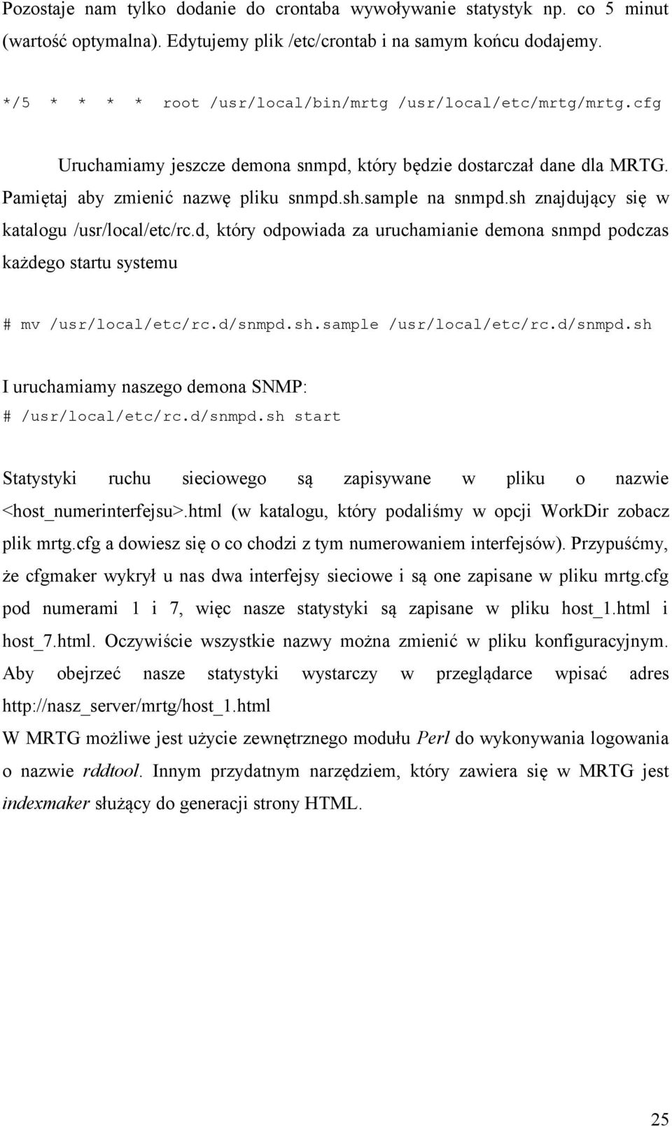 sh znajdujący się w katalogu /usr/local/etc/rc.d, który odpowiada za uruchamianie demona snmpd podczas każdego startu systemu # mv /usr/local/etc/rc.d/snmpd.