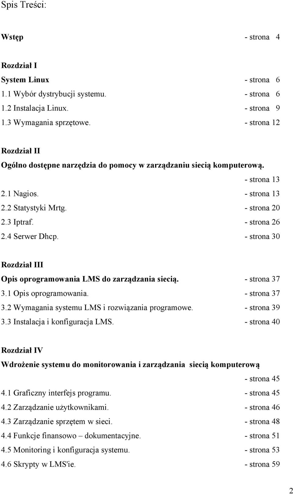 4 Serwer Dhcp. - strona 30 Rozdział III Opis oprogramowania LMS do zarządzania siecią. - strona 37 3.1 Opis oprogramowania. - strona 37 3.2 Wymagania systemu LMS i rozwiązania programowe.