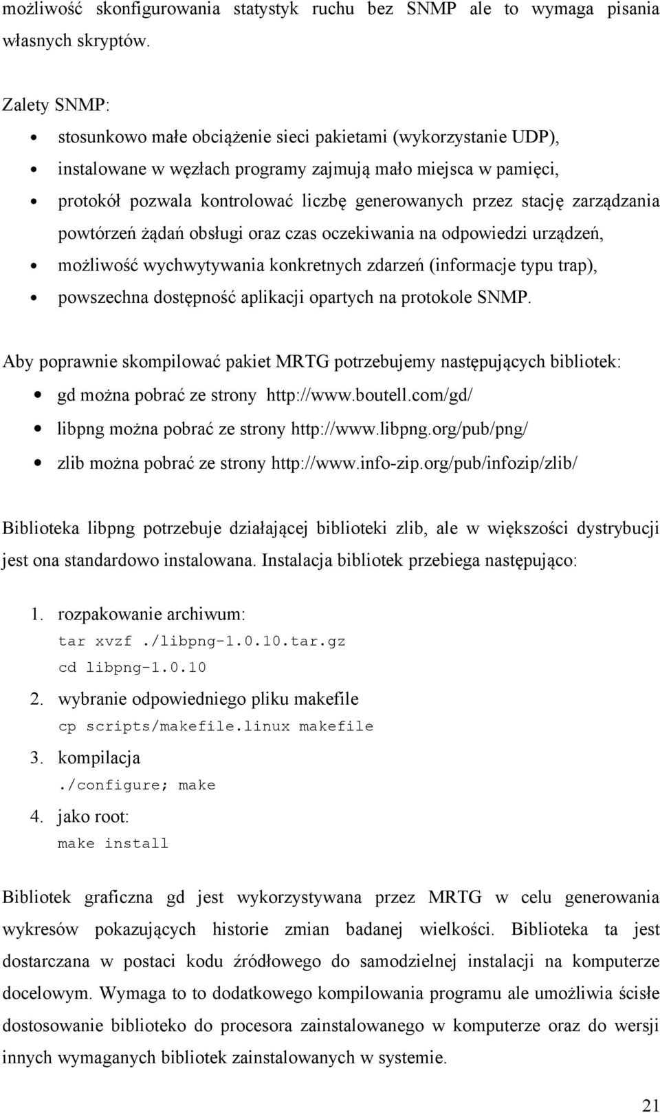 stację zarządzania powtórzeń żądań obsługi oraz czas oczekiwania na odpowiedzi urządzeń, możliwość wychwytywania konkretnych zdarzeń (informacje typu trap), powszechna dostępność aplikacji opartych