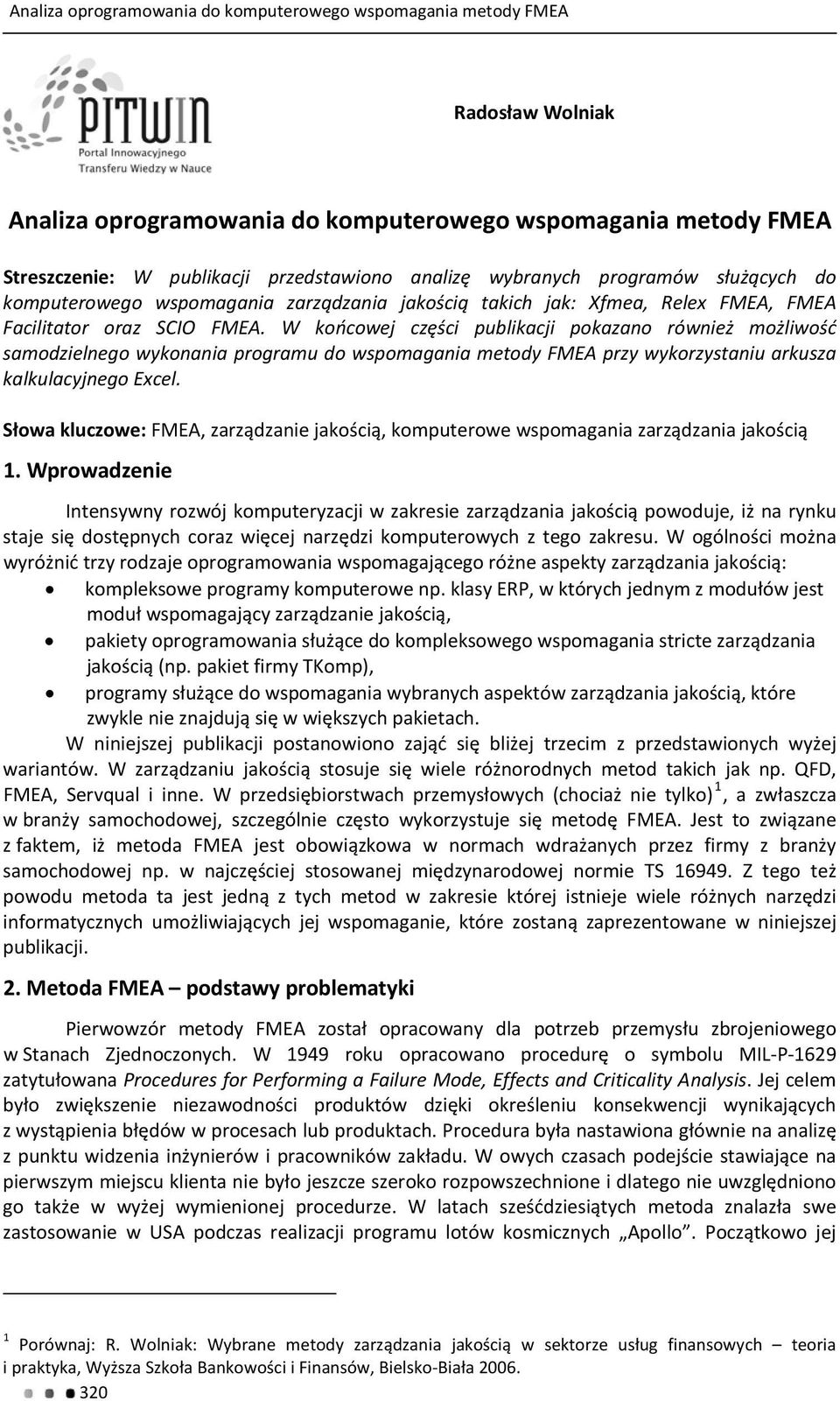 W końcowej części publikacji pokazano również możliwość samodzielnego wykonania programu do wspomagania metody FMEA przy wykorzystaniu arkusza kalkulacyjnego Excel.