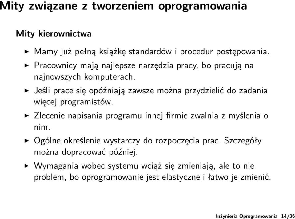 Jeśli prace się opóźniają zawsze można przydzielić do zadania więcej programistów.