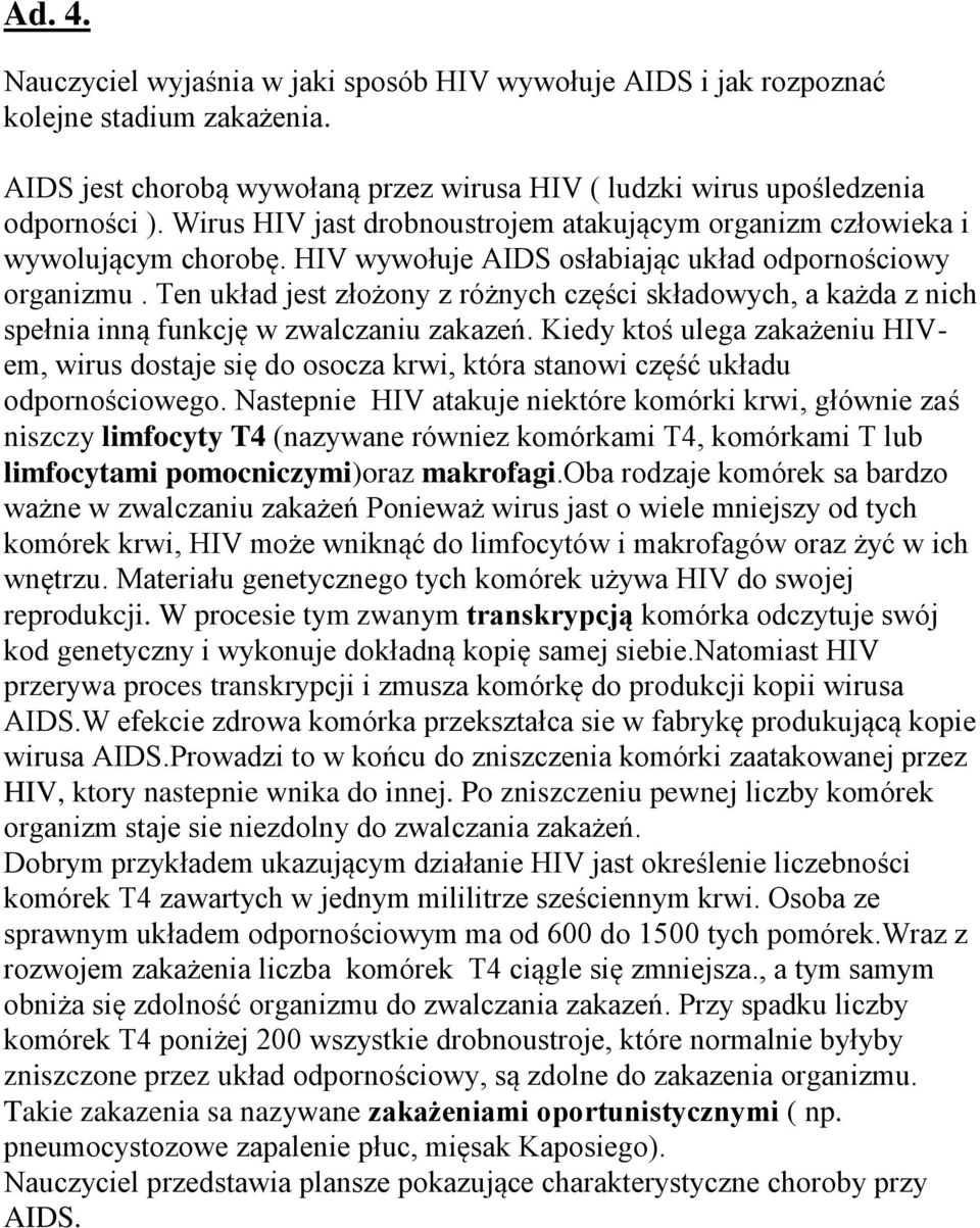 Ten układ jest złożony z różnych części składowych, a każda z nich spełnia inną funkcję w zwalczaniu zakazeń.