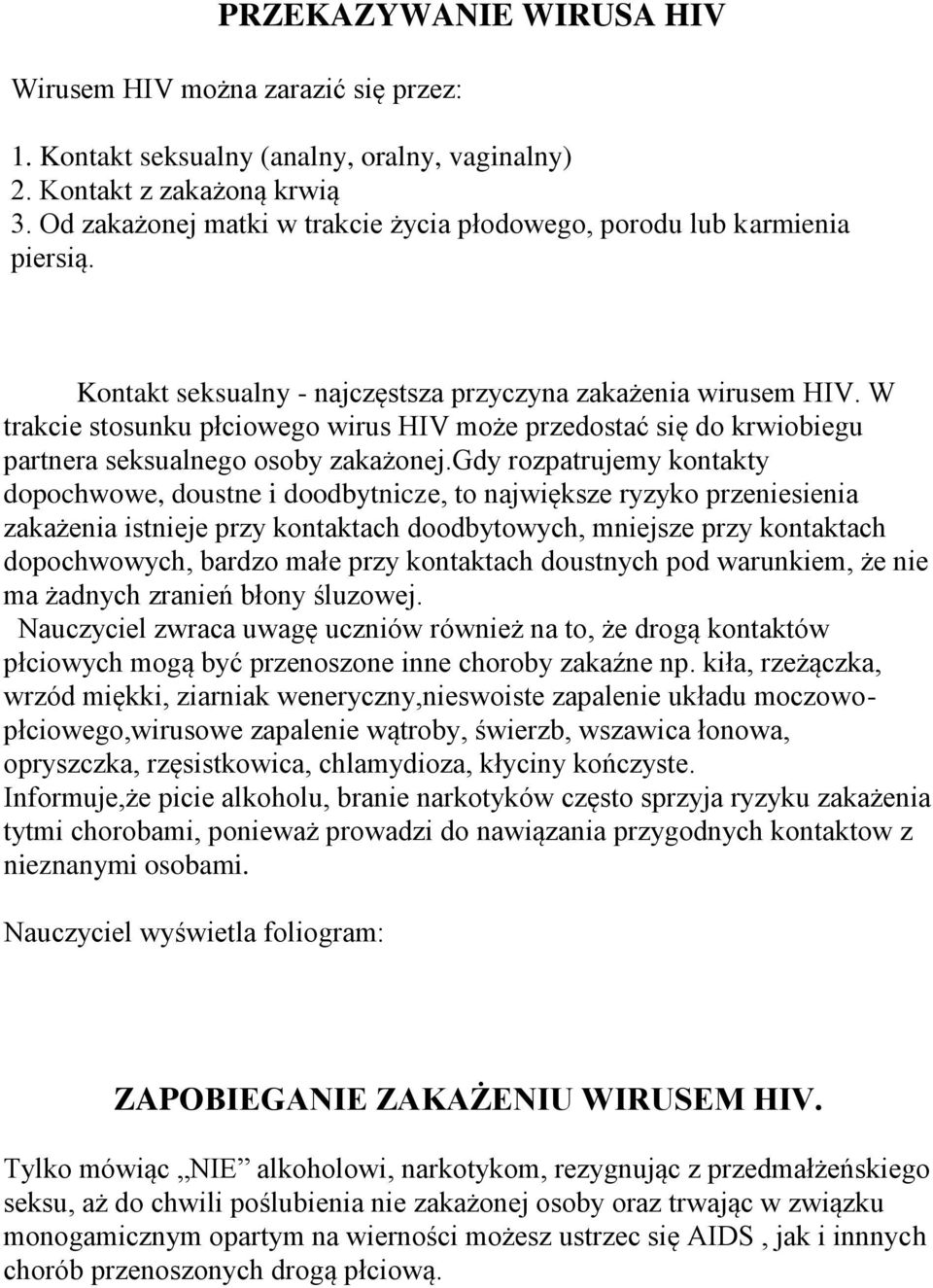 W trakcie stosunku płciowego wirus HIV może przedostać się do krwiobiegu partnera seksualnego osoby zakażonej.