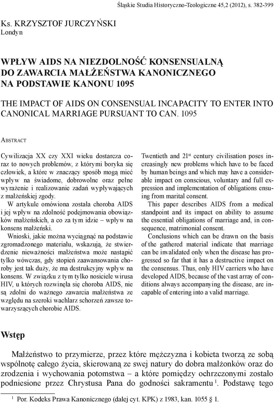 CAN. 1095 Abstract Cywilizacja XX czy XXI wieku dostarcza coraz to nowych problemów, z którymi boryka się człowiek, a które w znaczący sposób mogą mieć wpływ na świadome, dobrowolne oraz pełne