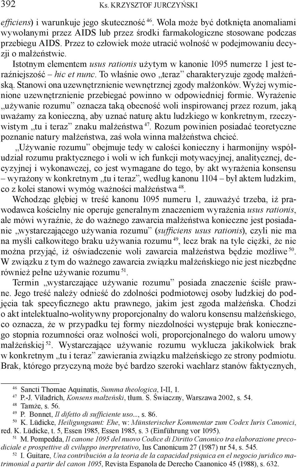 To właśnie owo teraz charakteryzuje zgodę małżeńską. Stanowi ona uzewnętrznienie wewnętrznej zgody małżonków. Wyżej wymienione uzewnętrznienie przebiegać powinno w odpowiedniej formie.