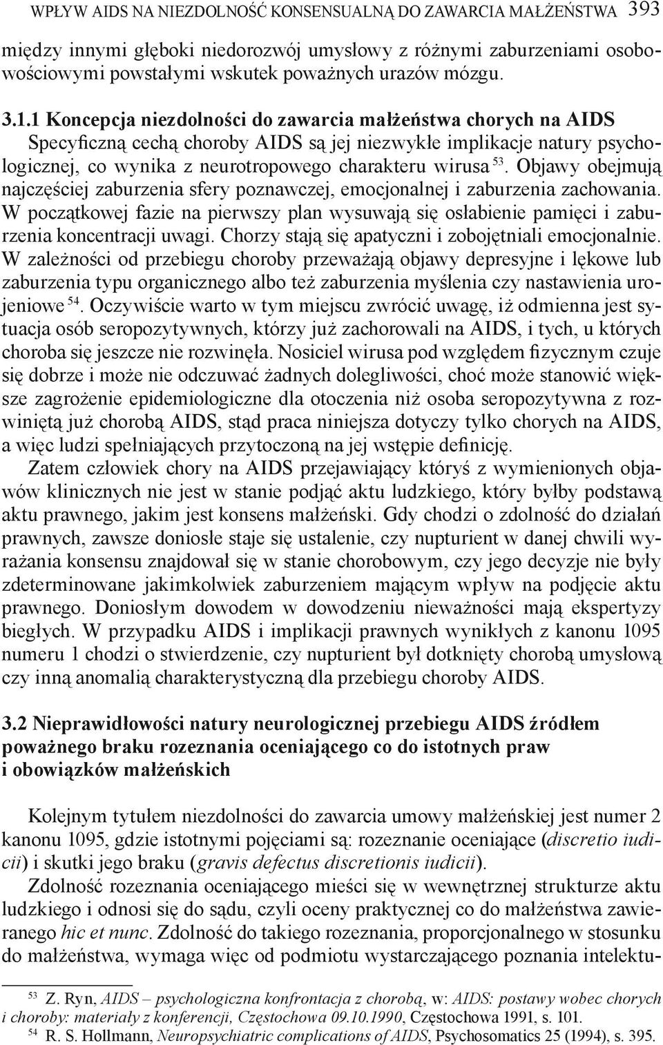 Objawy obejmują najczęściej zaburzenia sfery poznawczej, emocjonalnej i zaburzenia zachowania. W początkowej fazie na pierwszy plan wysuwają się osłabienie pamięci i zaburzenia koncentracji uwagi.