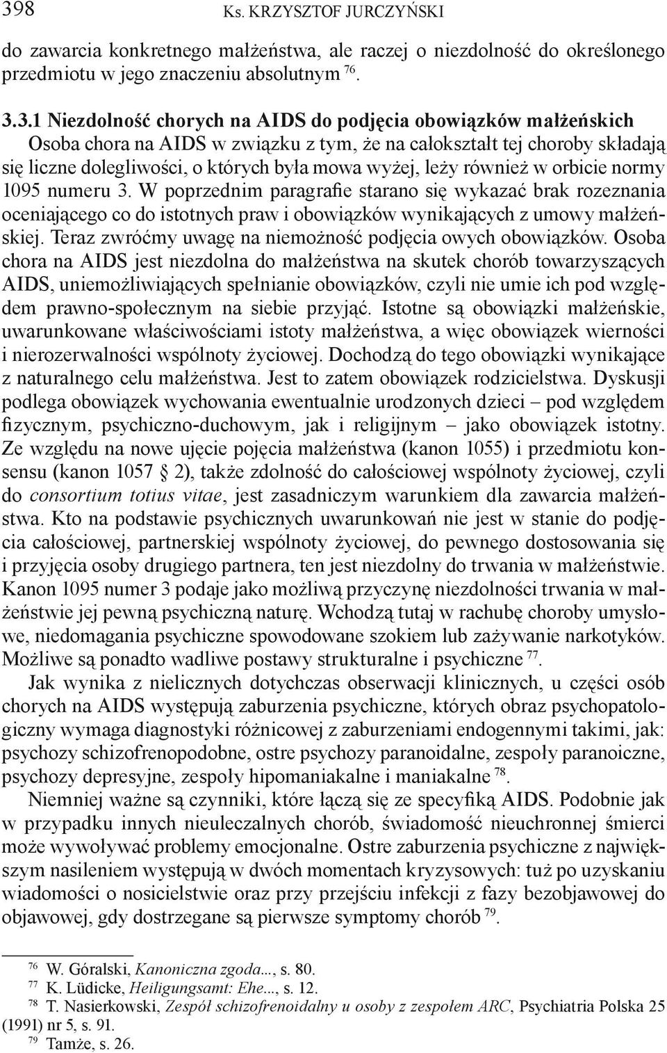 W poprzednim paragrafie starano się wykazać brak rozeznania oceniającego co do istotnych praw i obowiązków wynikających z umowy małżeńskiej.
