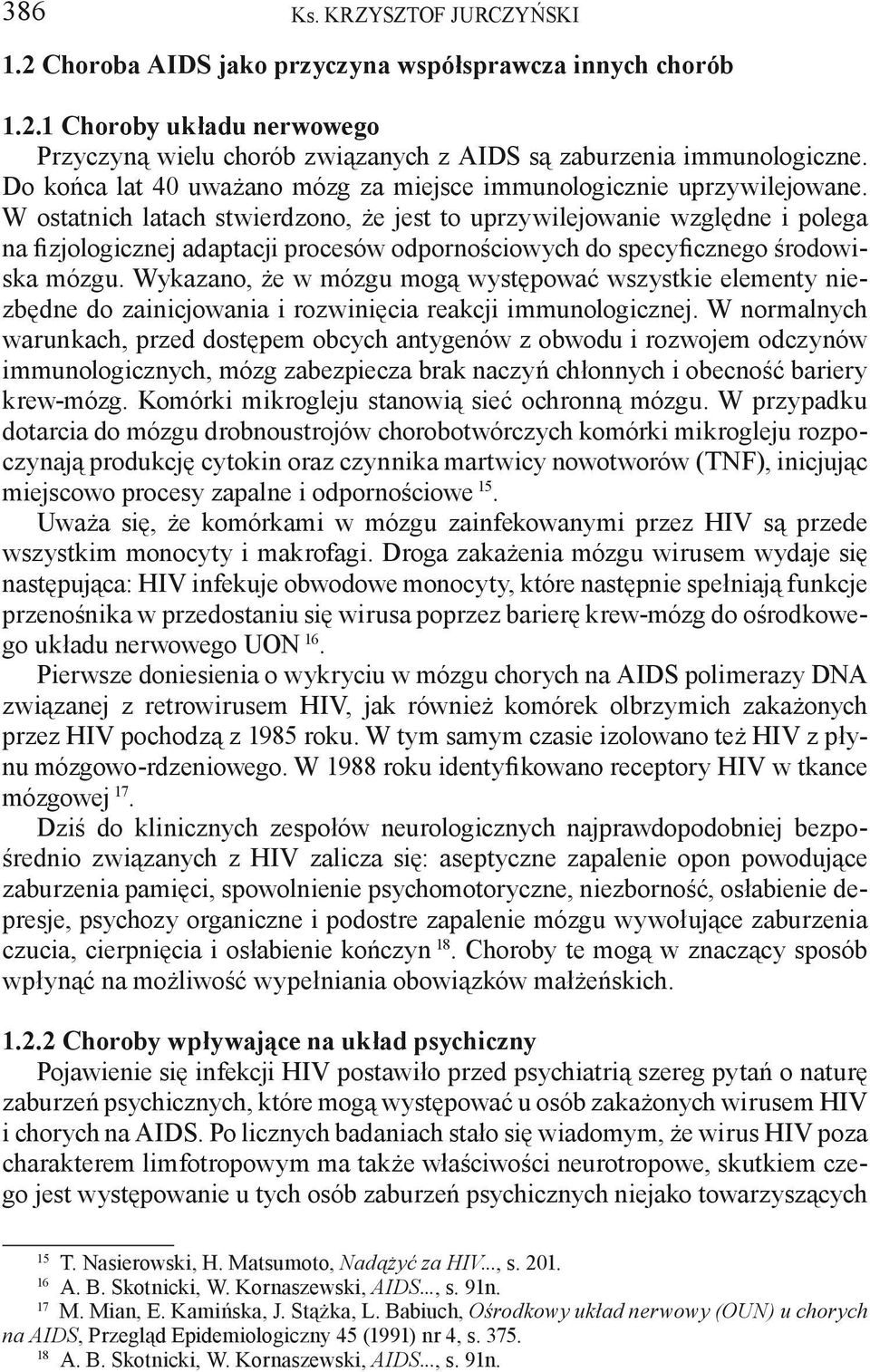 W ostatnich latach stwierdzono, że jest to uprzywilejowanie względne i polega na fizjologicznej adaptacji procesów odpornościowych do specyficznego środowiska mózgu.
