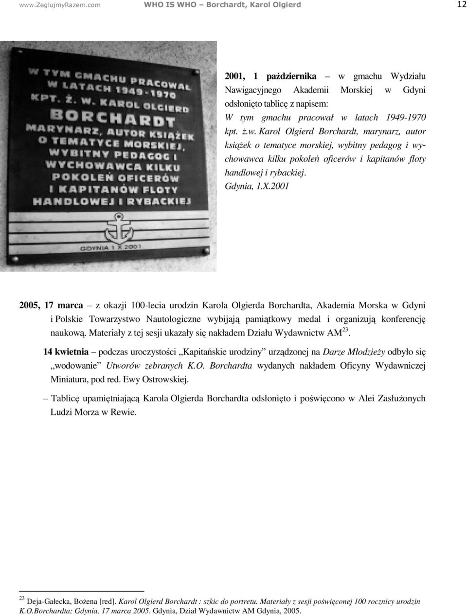 w. Karol Olgierd Borchardt, marynarz, autor książek o tematyce morskiej, wybitny pedagog i wychowawca kilku pokoleń oficerów i kapitanów floty handlowej i rybackiej. Gdynia, 1.X.