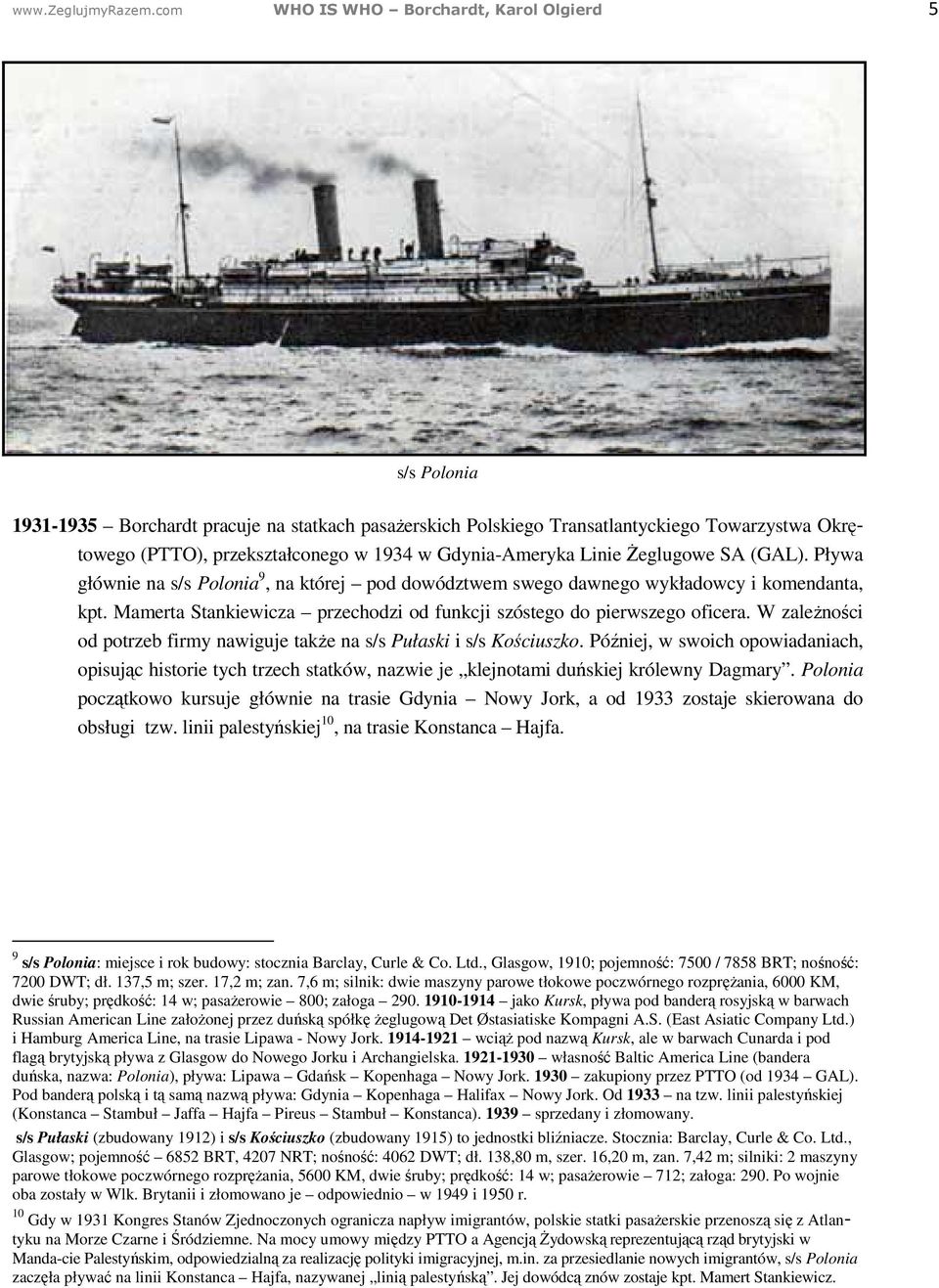 Gdynia-Ameryka Linie Żeglugowe SA (GAL). Pływa głównie na s/s Polonia 9, na której pod dowództwem swego dawnego wykładowcy i komendanta, kpt.
