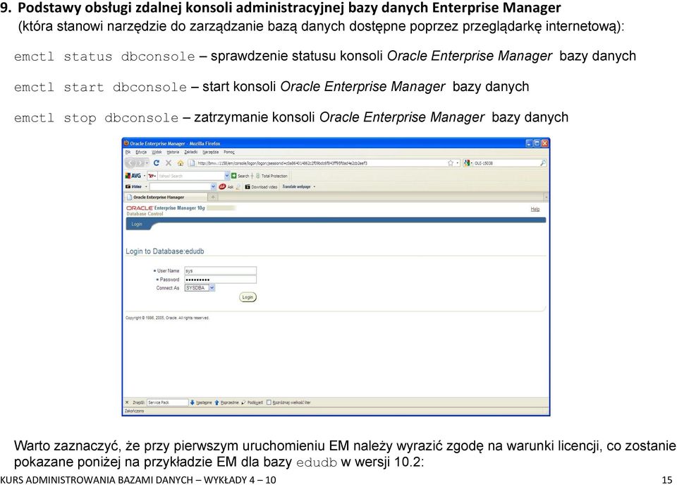 Enterprise Manager bazy danych emctl stop dbconsole zatrzymanie konsoli Oracle Enterprise Manager bazy danych Warto zaznaczyć, że przy pierwszym uruchomieniu EM