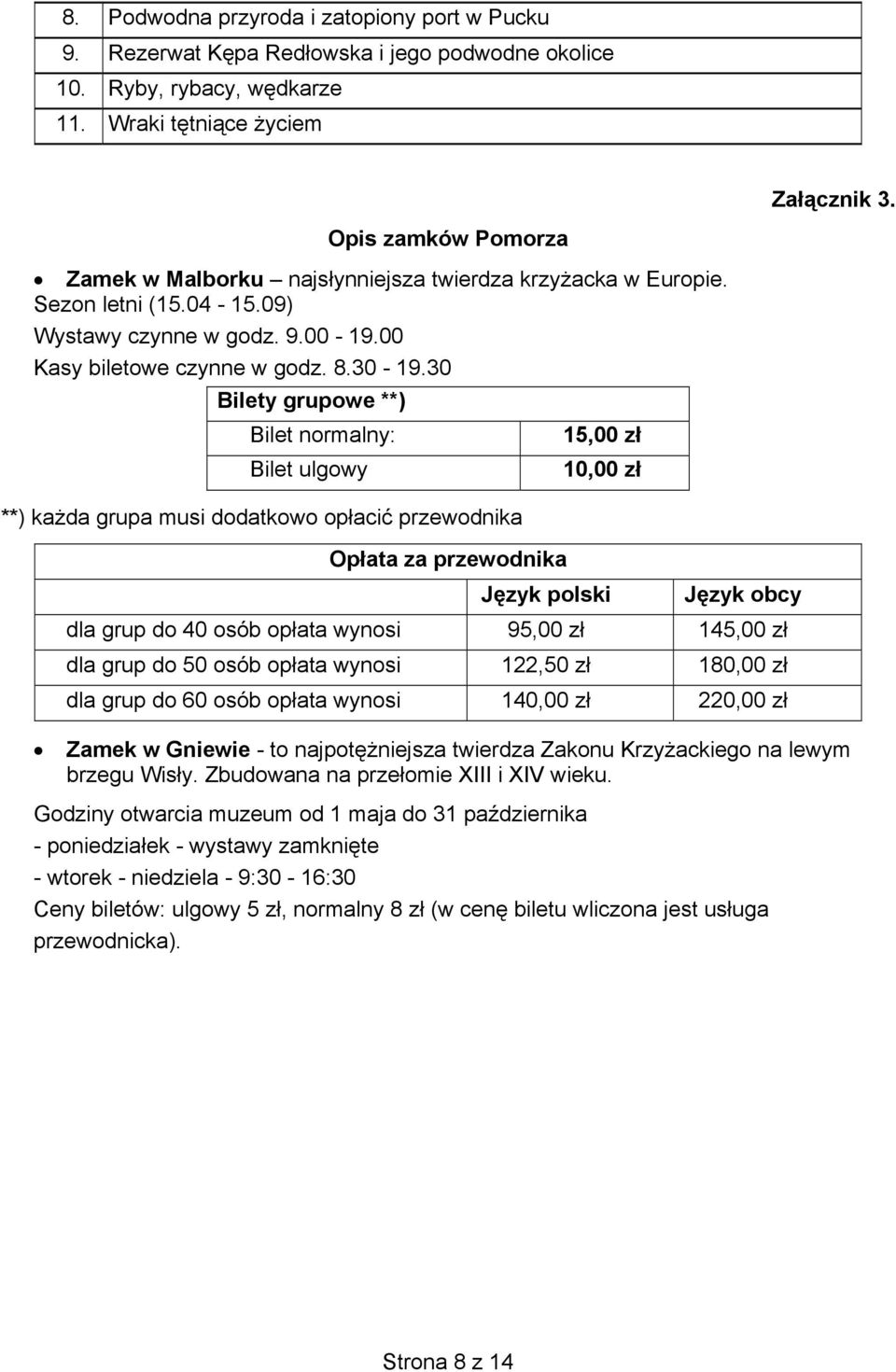 30-19.30 Bilety grupowe **) Bilet normalny: 15,00 zł Bilet ulgowy 10,00 zł Załącznik 3.