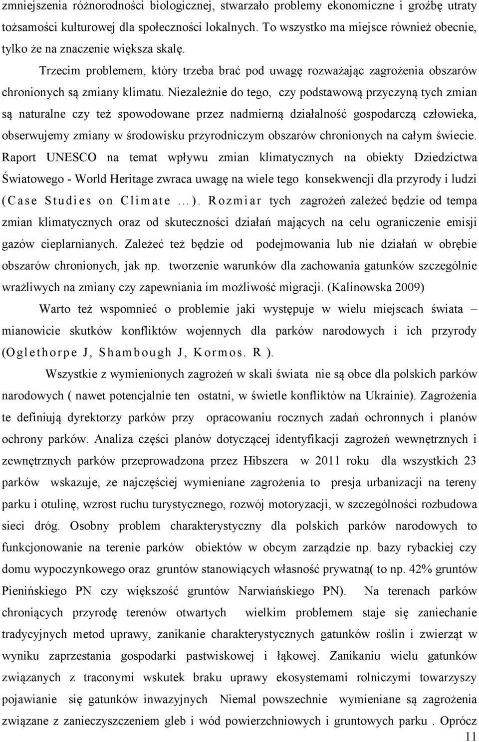 Niezależnie do tego, czy podstawową przyczyną tych zmian są naturalne czy też spowodowane przez nadmierną działalność gospodarczą człowieka, obserwujemy zmiany w środowisku przyrodniczym obszarów