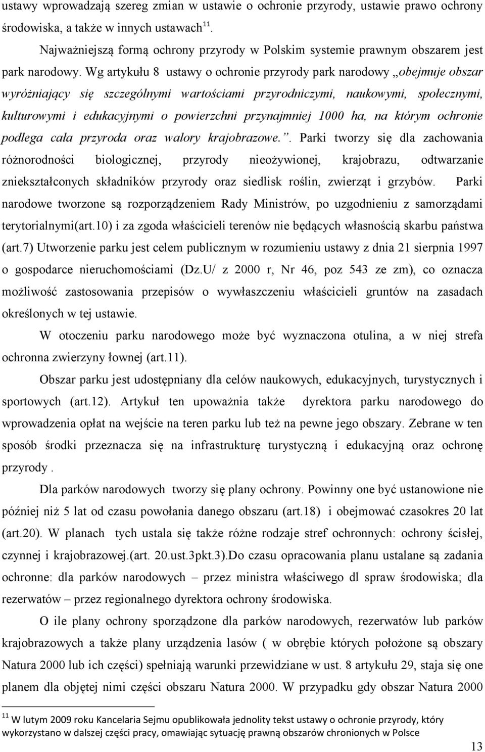 Wg artykułu 8 ustawy o ochronie przyrody park narodowy obejmuje obszar wyróżniający się szczególnymi wartościami przyrodniczymi, naukowymi, społecznymi, kulturowymi i edukacyjnymi o powierzchni