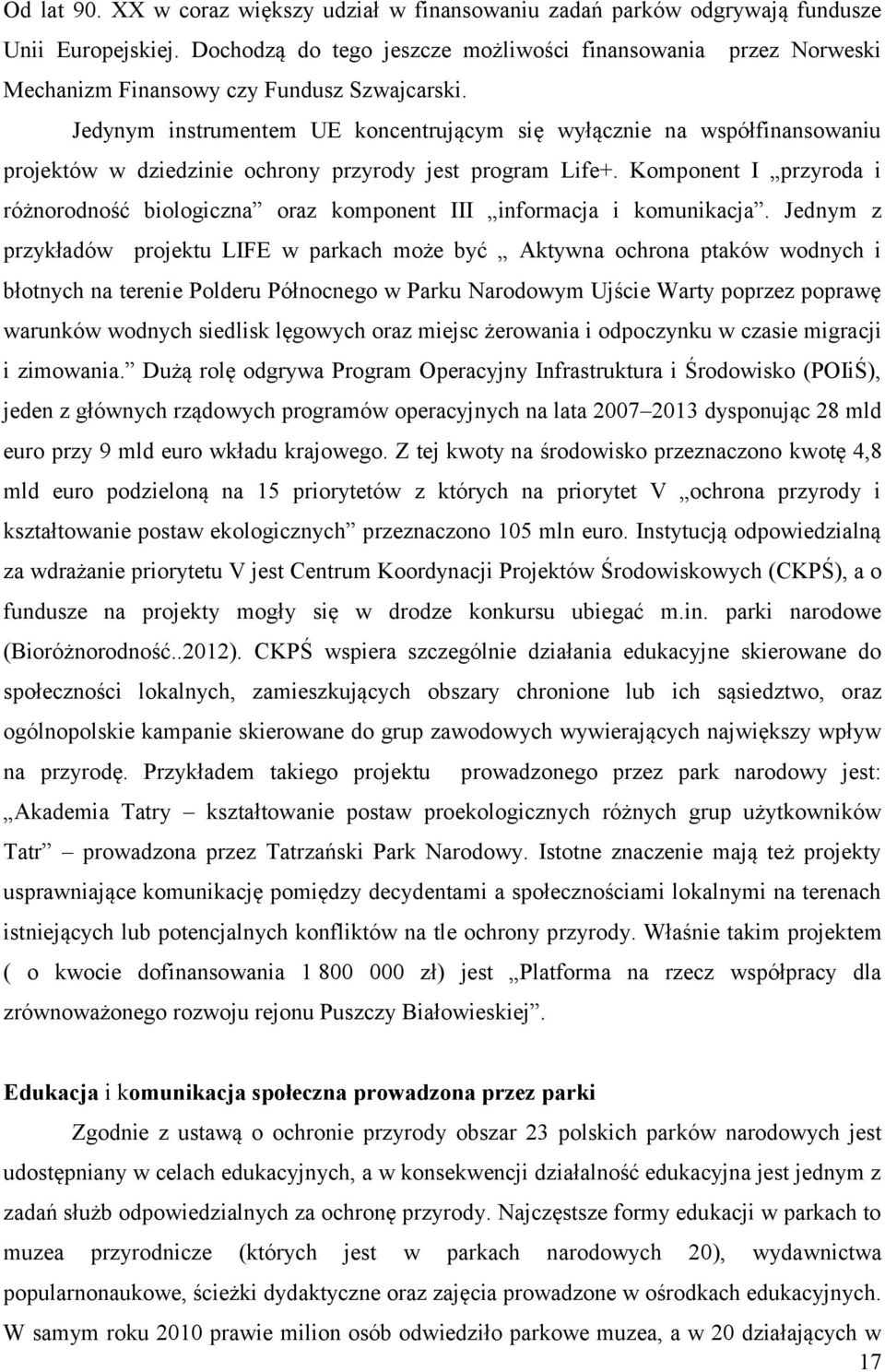 Jedynym instrumentem UE koncentrującym się wyłącznie na współfinansowaniu projektów w dziedzinie ochrony przyrody jest program Life+.